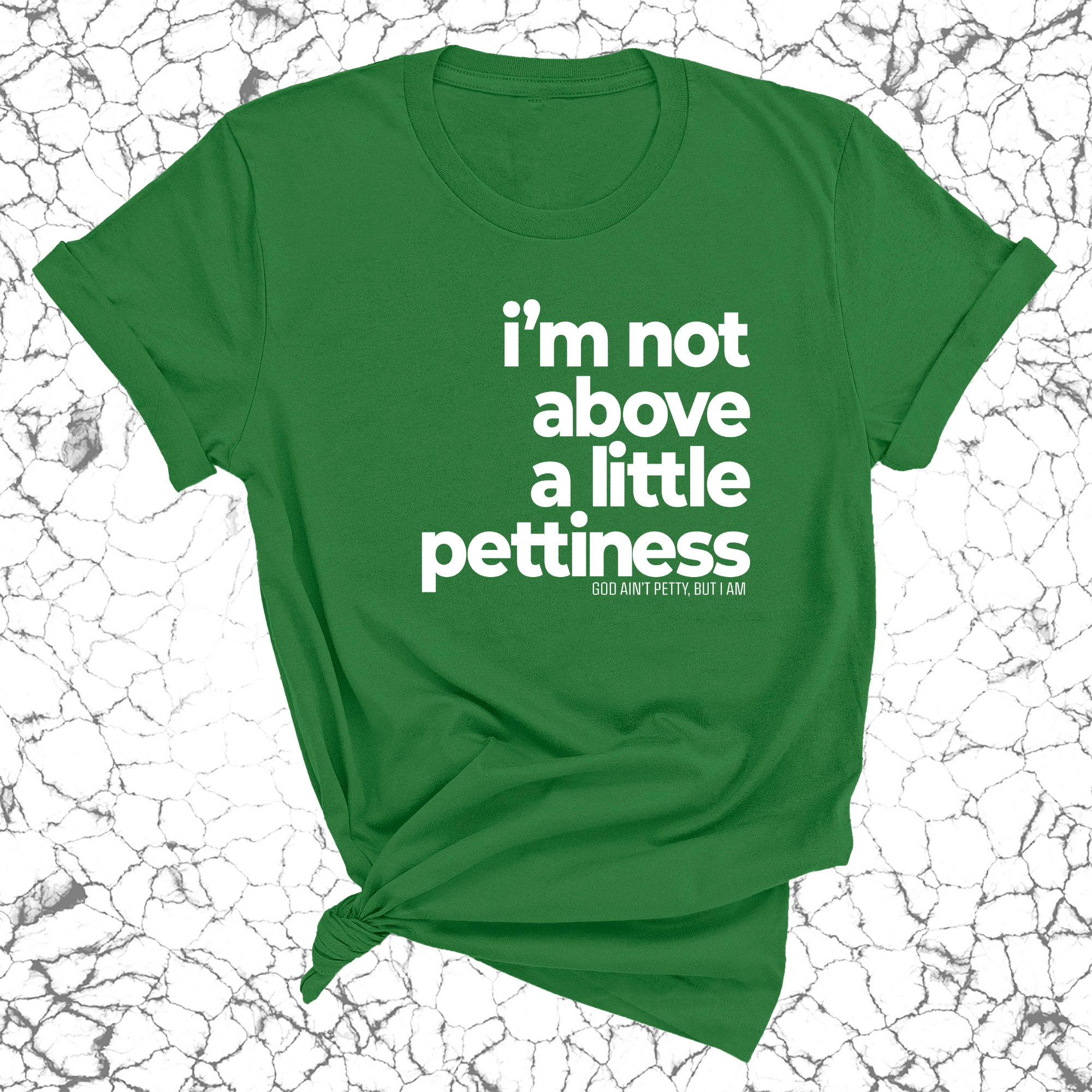 I'm not above a little pettiness Unisex tee-T-Shirt-The Original God Ain't Petty But I Am