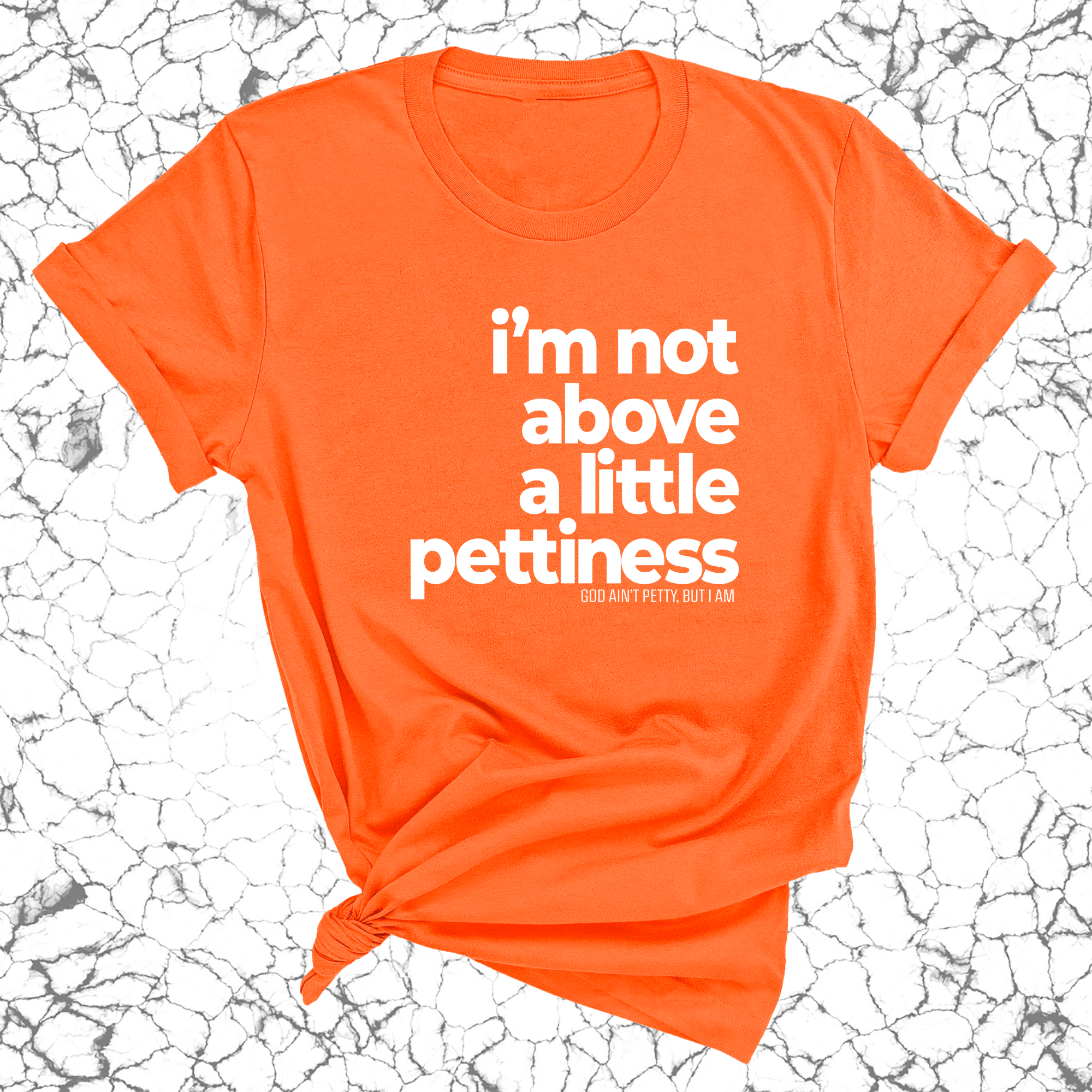 I'm not above a little pettiness Unisex tee-T-Shirt-The Original God Ain't Petty But I Am