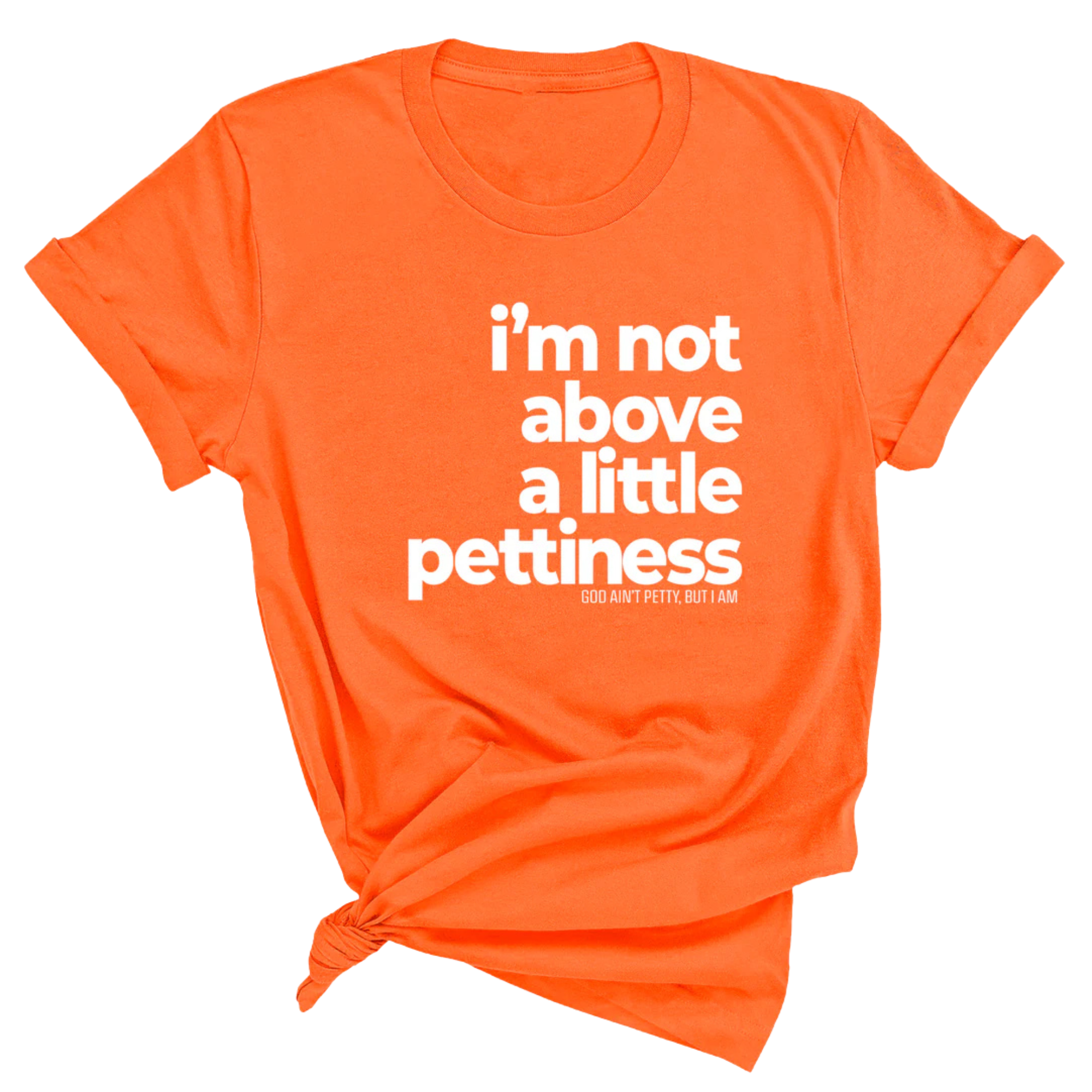 I'm not above a little pettiness Unisex tee-T-Shirt-The Original God Ain't Petty But I Am