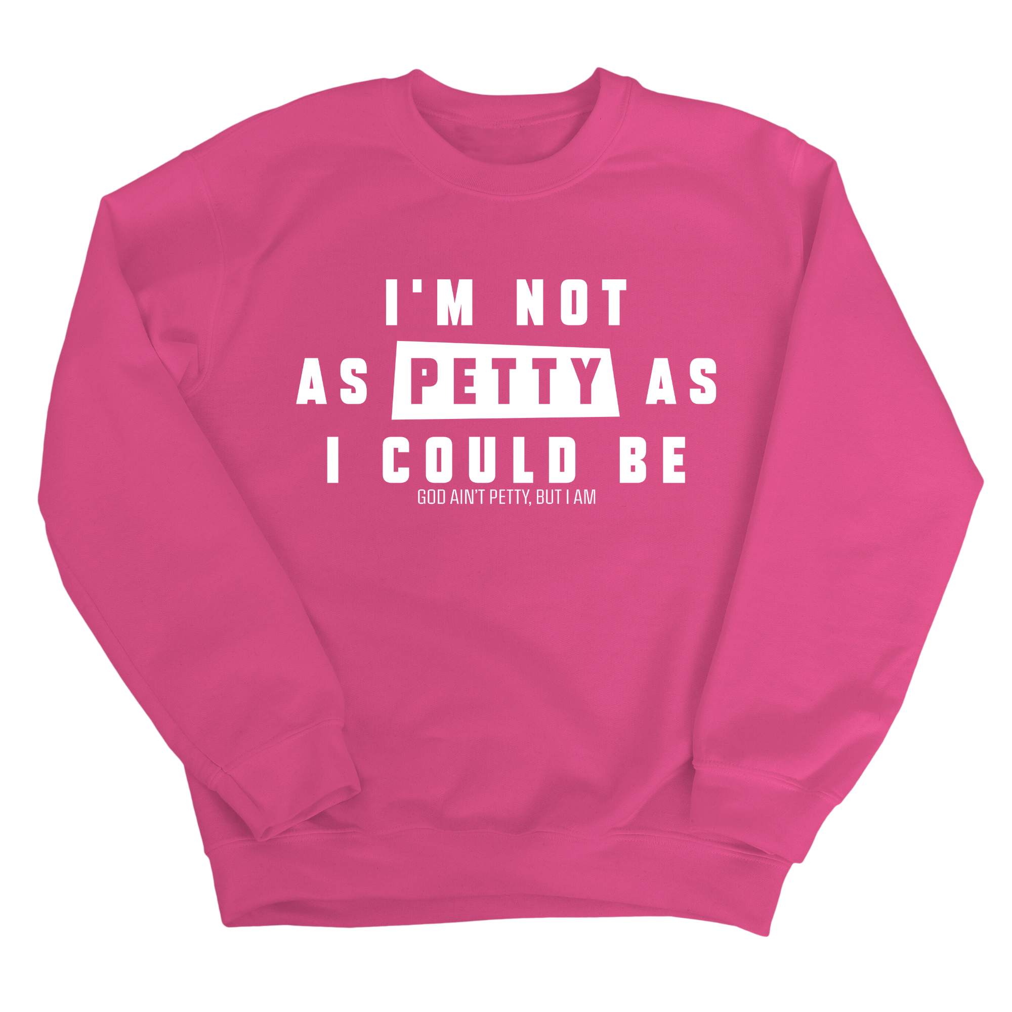I'm not as petty as I could be Unisex Sweatshirt-Sweatshirt-The Original God Ain't Petty But I Am