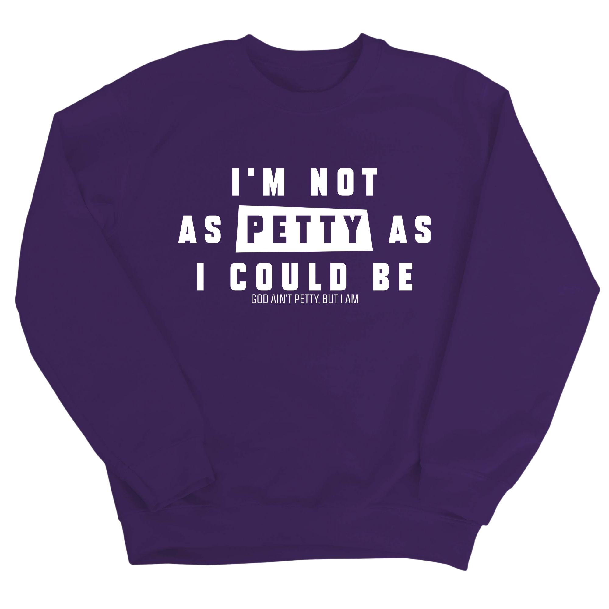 I'm not as petty as I could be Unisex Sweatshirt-Sweatshirt-The Original God Ain't Petty But I Am