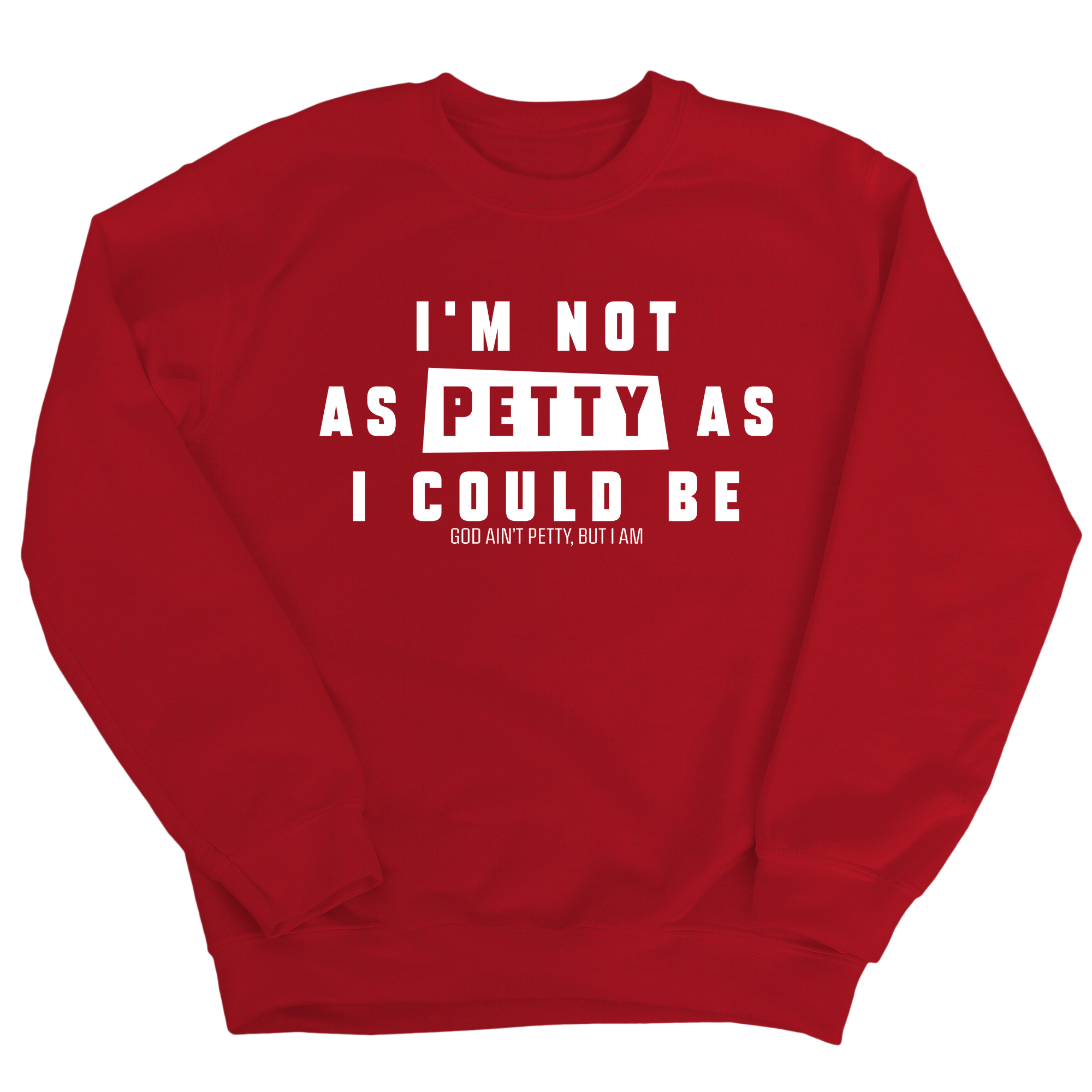 I'm not as petty as I could be Unisex Sweatshirt-Sweatshirt-The Original God Ain't Petty But I Am