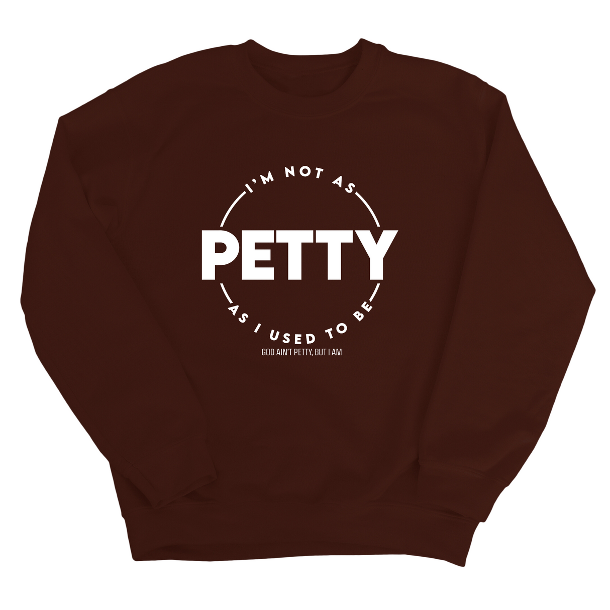 I'm not as petty as I used to be Unisex Sweatshirt-Sweatshirt-The Original God Ain't Petty But I Am