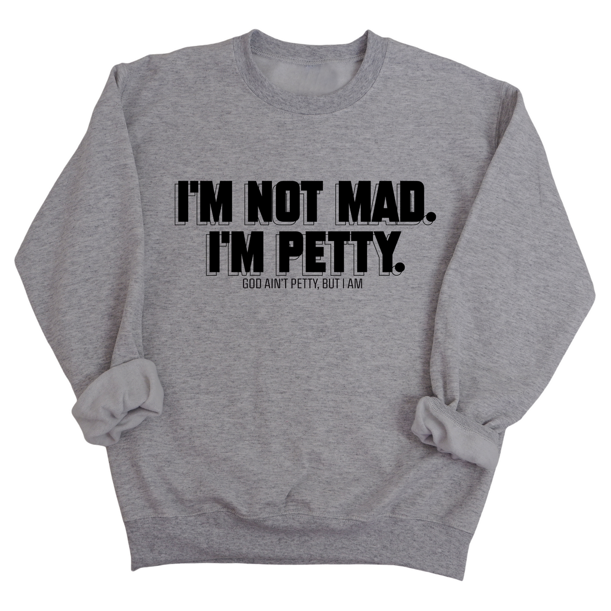 I'm not mad I'm petty Unisex Sweatshirt-Sweatshirt-The Original God Ain't Petty But I Am