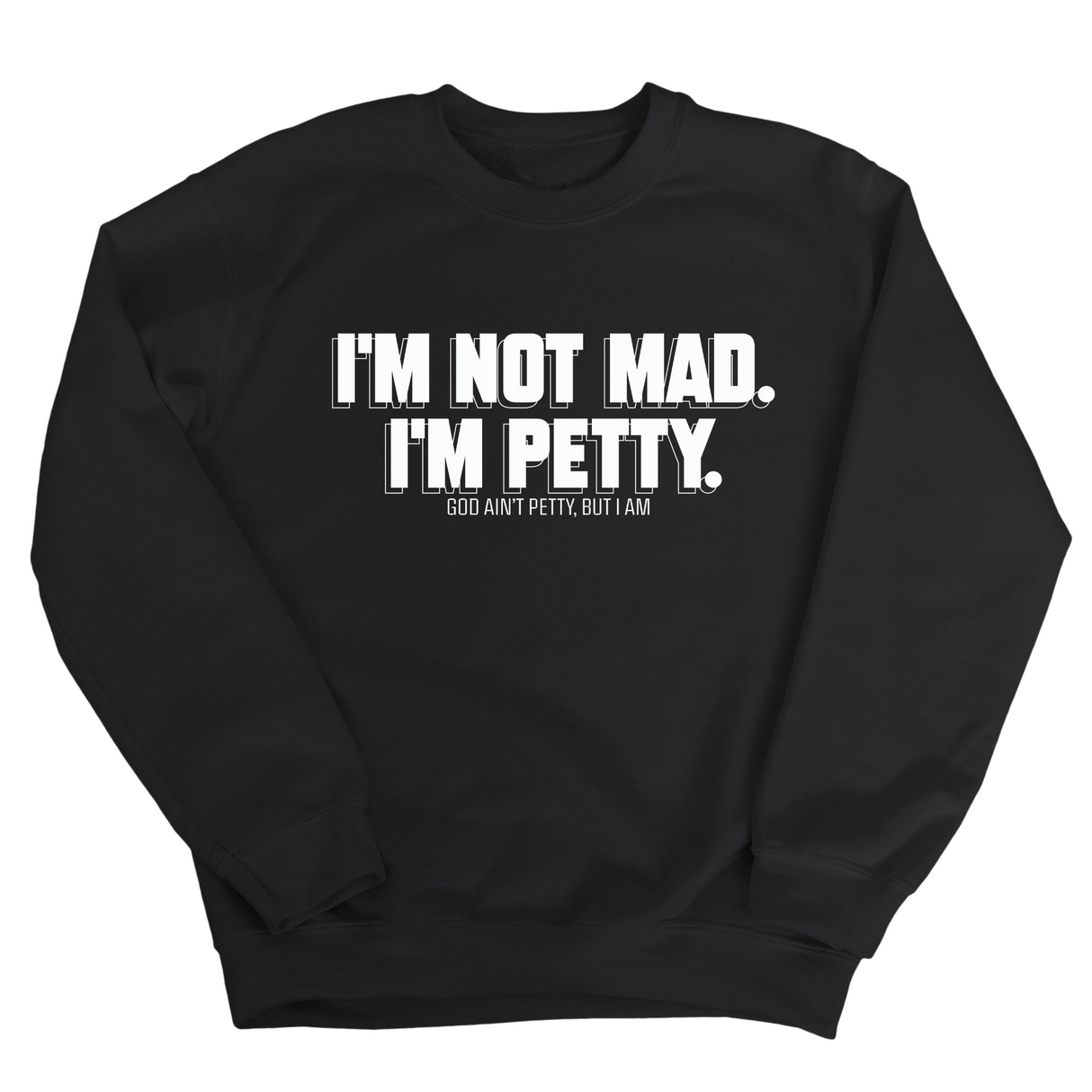 I'm not mad I'm petty Unisex Sweatshirt-Sweatshirt-The Original God Ain't Petty But I Am