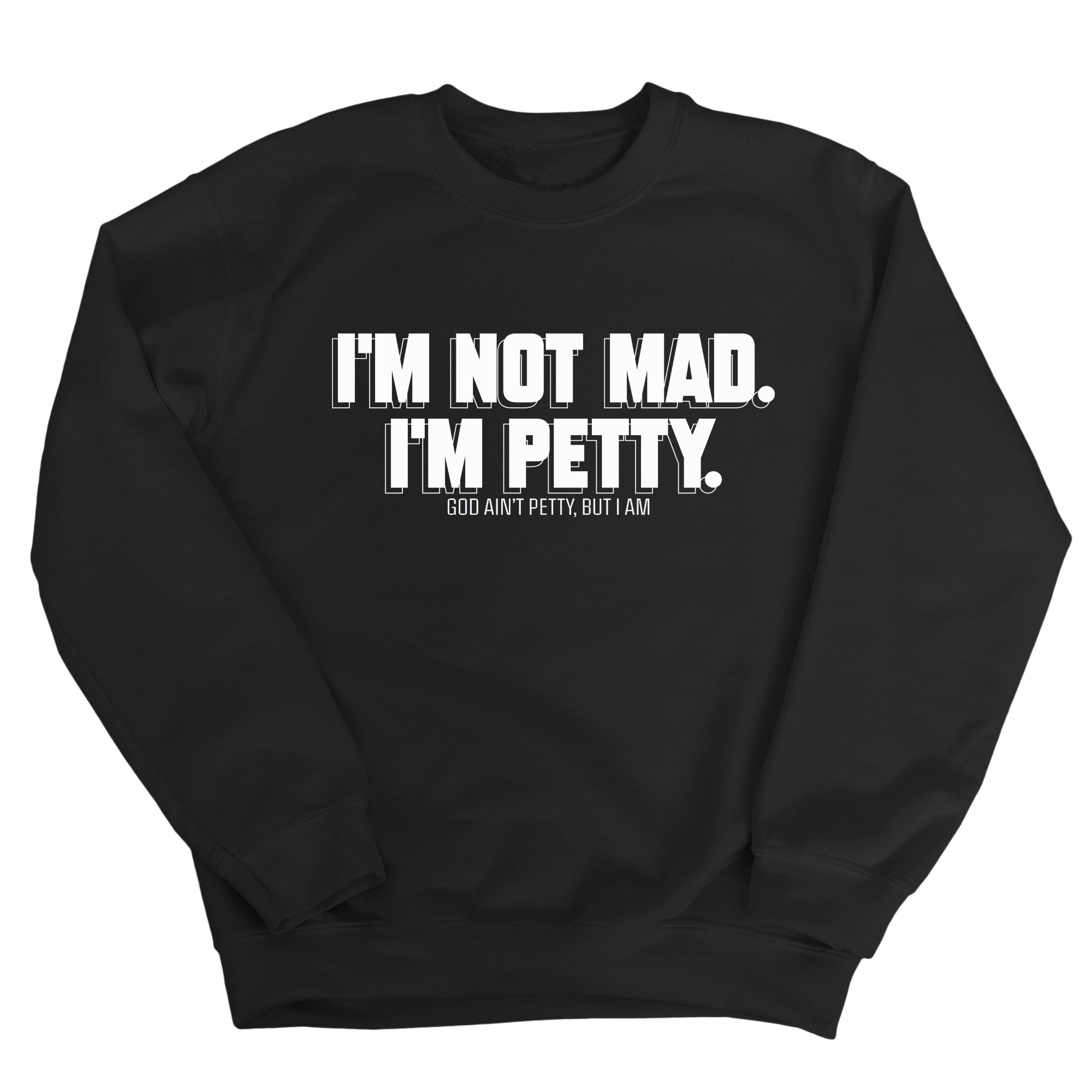 I'm not mad I'm petty Unisex Sweatshirt-Sweatshirt-The Original God Ain't Petty But I Am