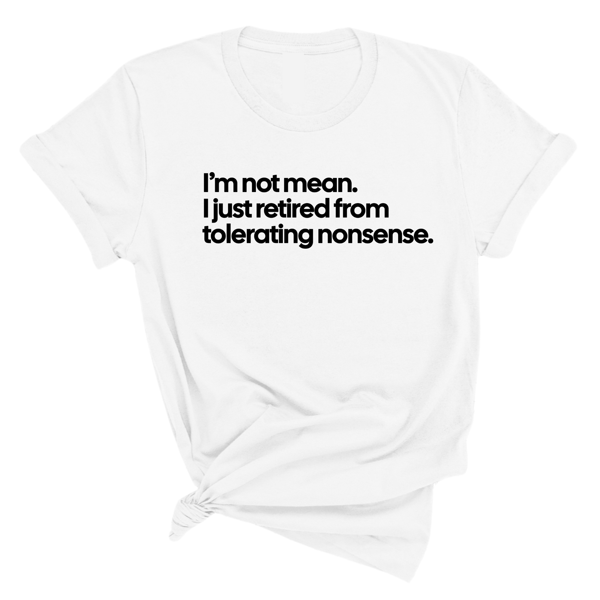 I'm not mean, I just retired from tolerating nonsense Unisex Tee-T-Shirt-The Original God Ain't Petty But I Am