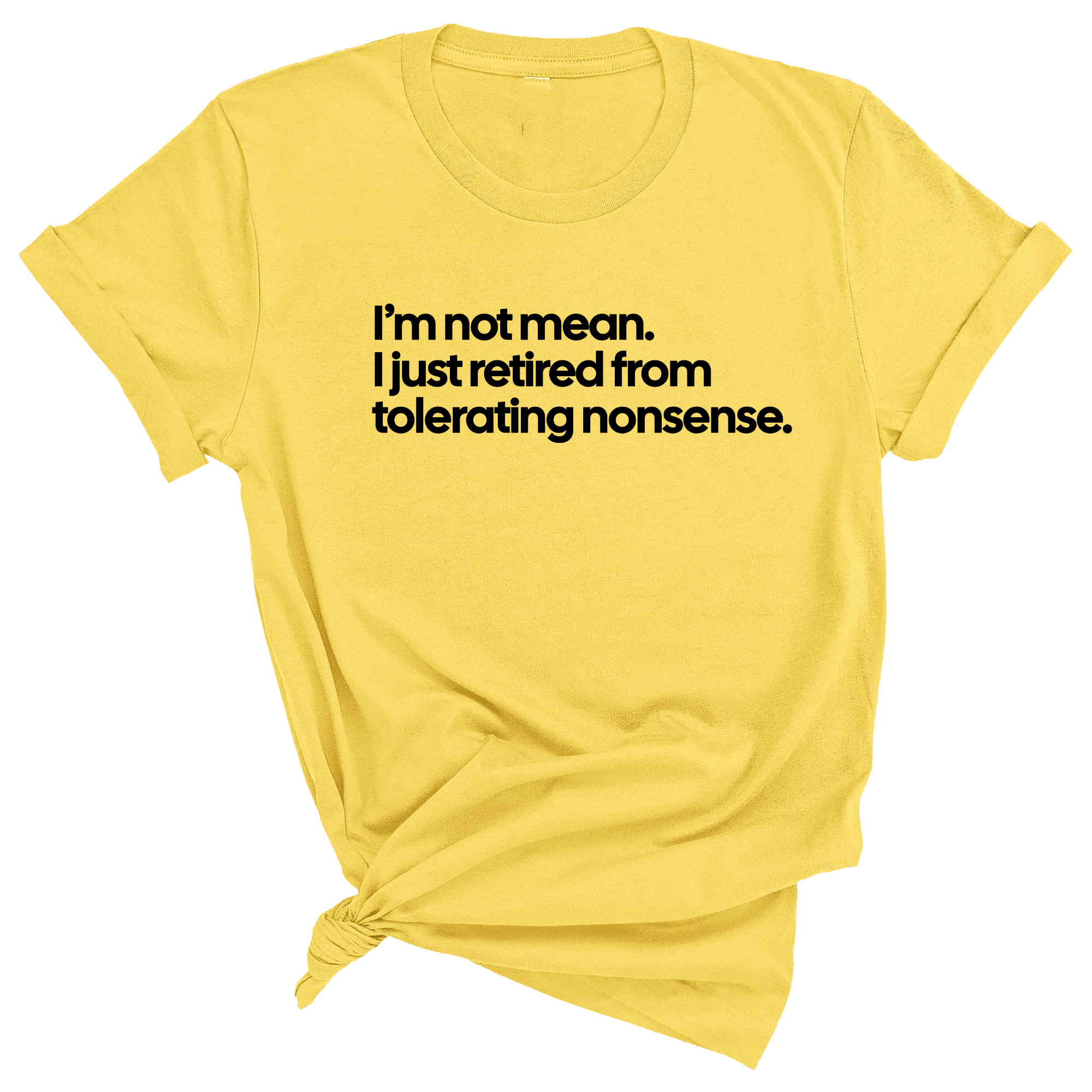 I'm not mean, I just retired from tolerating nonsense Unisex Tee-T-Shirt-The Original God Ain't Petty But I Am