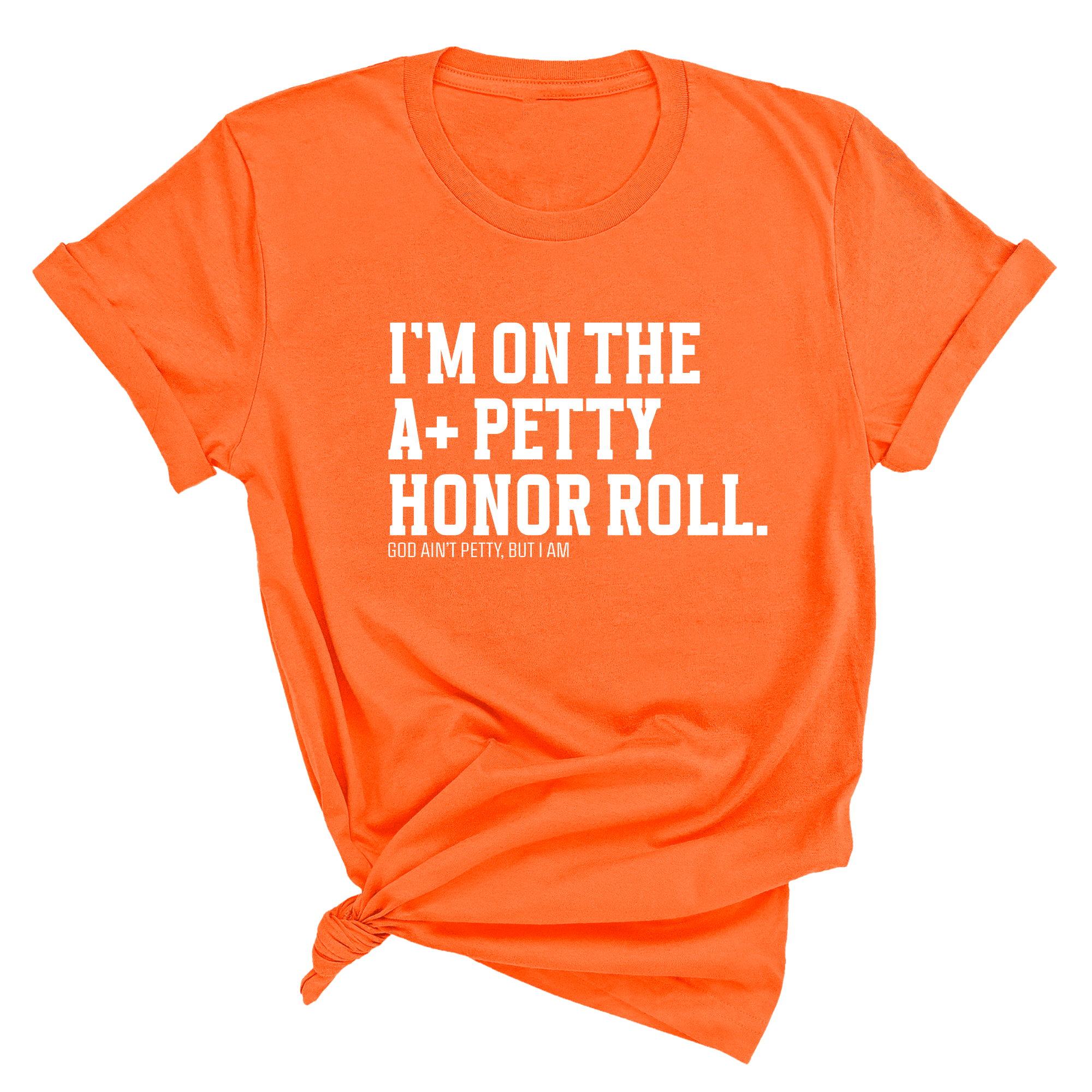 I'm on the A+ Petty Honor Roll Unisex Tee-T-Shirt-The Original God Ain't Petty But I Am