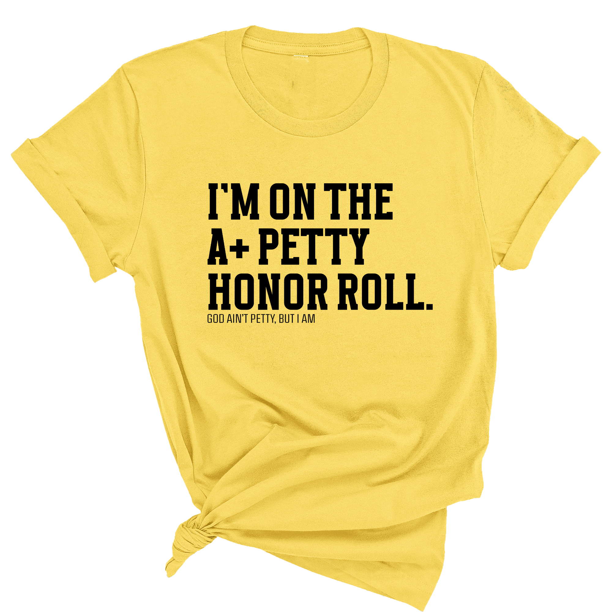 I'm on the A+ Petty Honor Roll Unisex Tee-T-Shirt-The Original God Ain't Petty But I Am