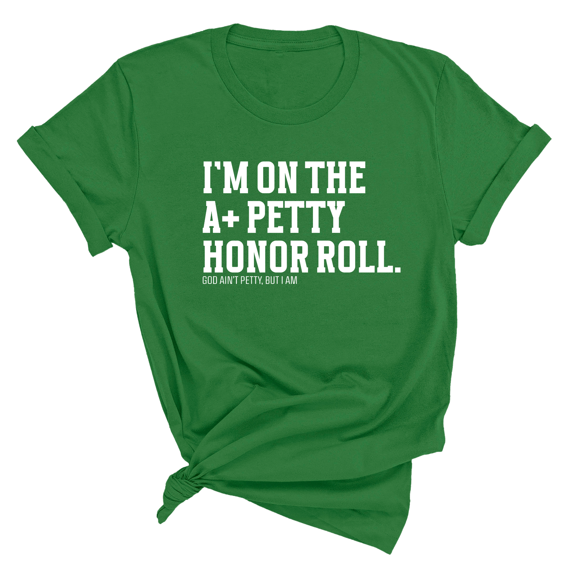 I'm on the A+ Petty Honor Roll Unisex Tee-T-Shirt-The Original God Ain't Petty But I Am