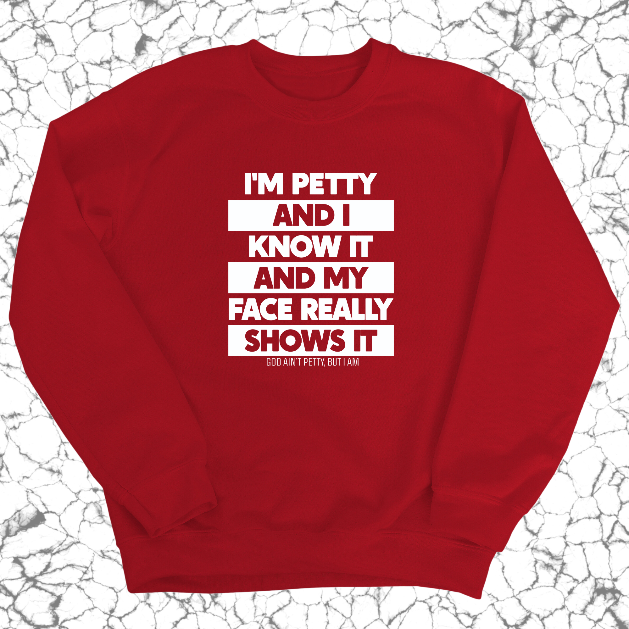 I'm petty and I know it and my petty face really shows it Unisex Sweatshirt-Sweatshirt-The Original God Ain't Petty But I Am