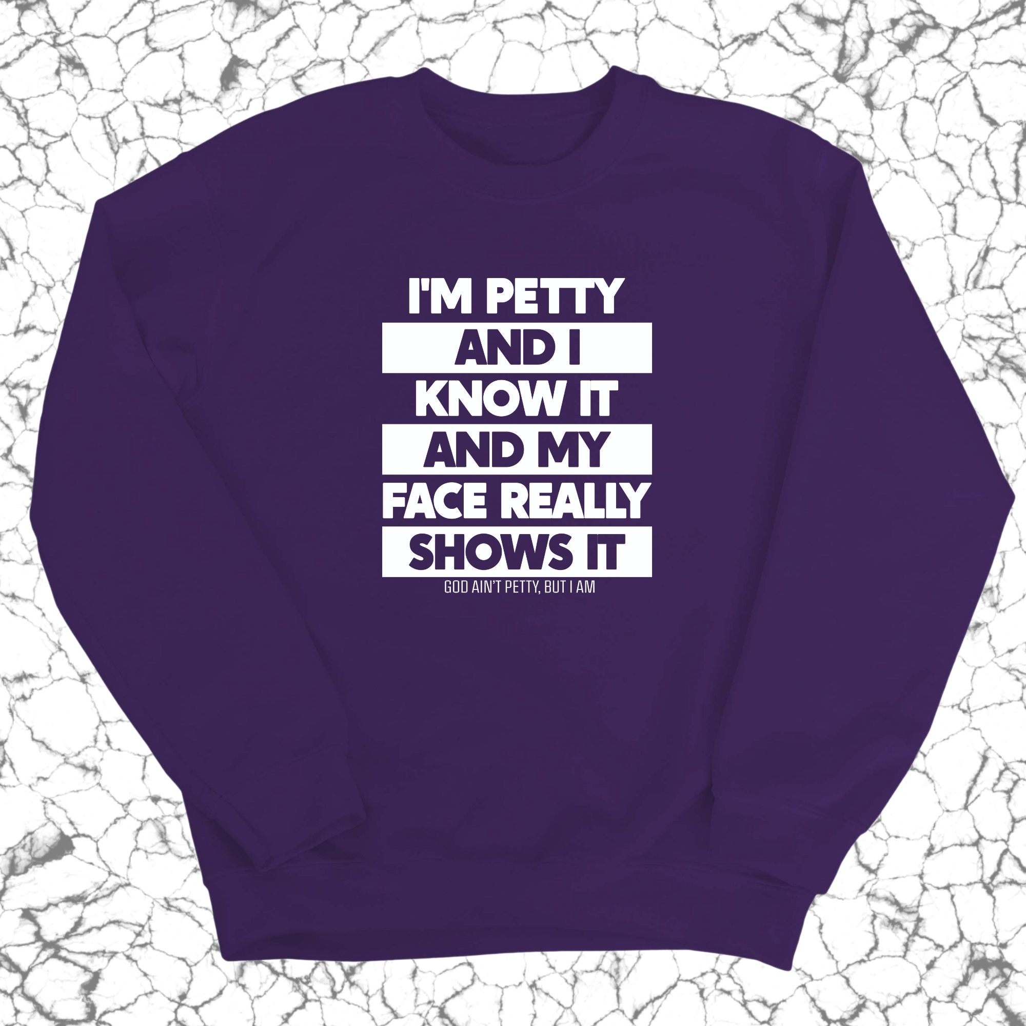 I'm petty and I know it and my petty face really shows it Unisex Sweatshirt-Sweatshirt-The Original God Ain't Petty But I Am