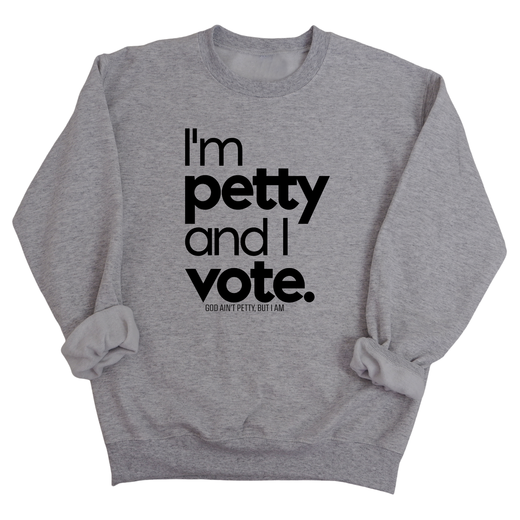 I'm petty and I vote Unisex Sweatshirt-Sweatshirt-The Original God Ain't Petty But I Am