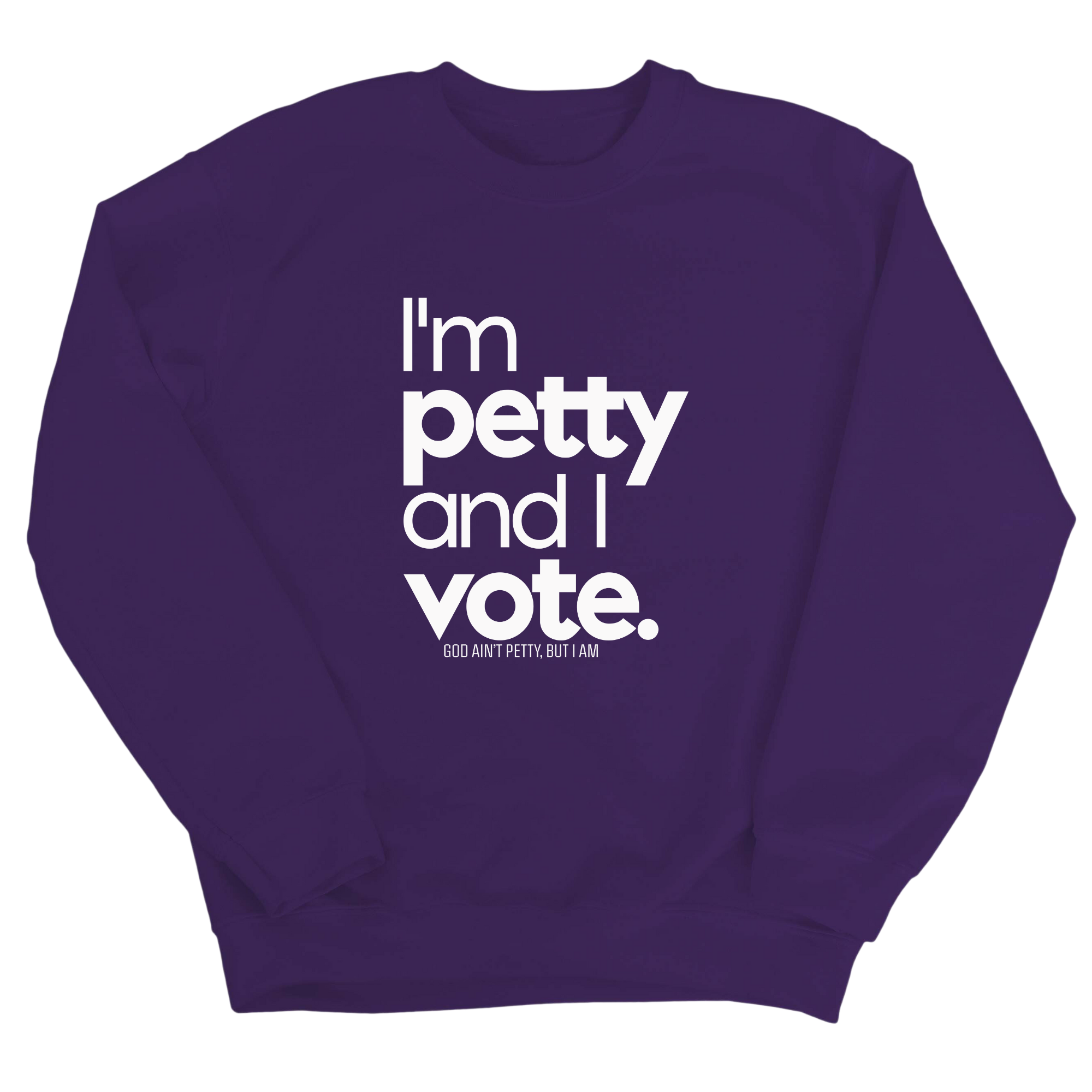I'm petty and I vote Unisex Sweatshirt-Sweatshirt-The Original God Ain't Petty But I Am