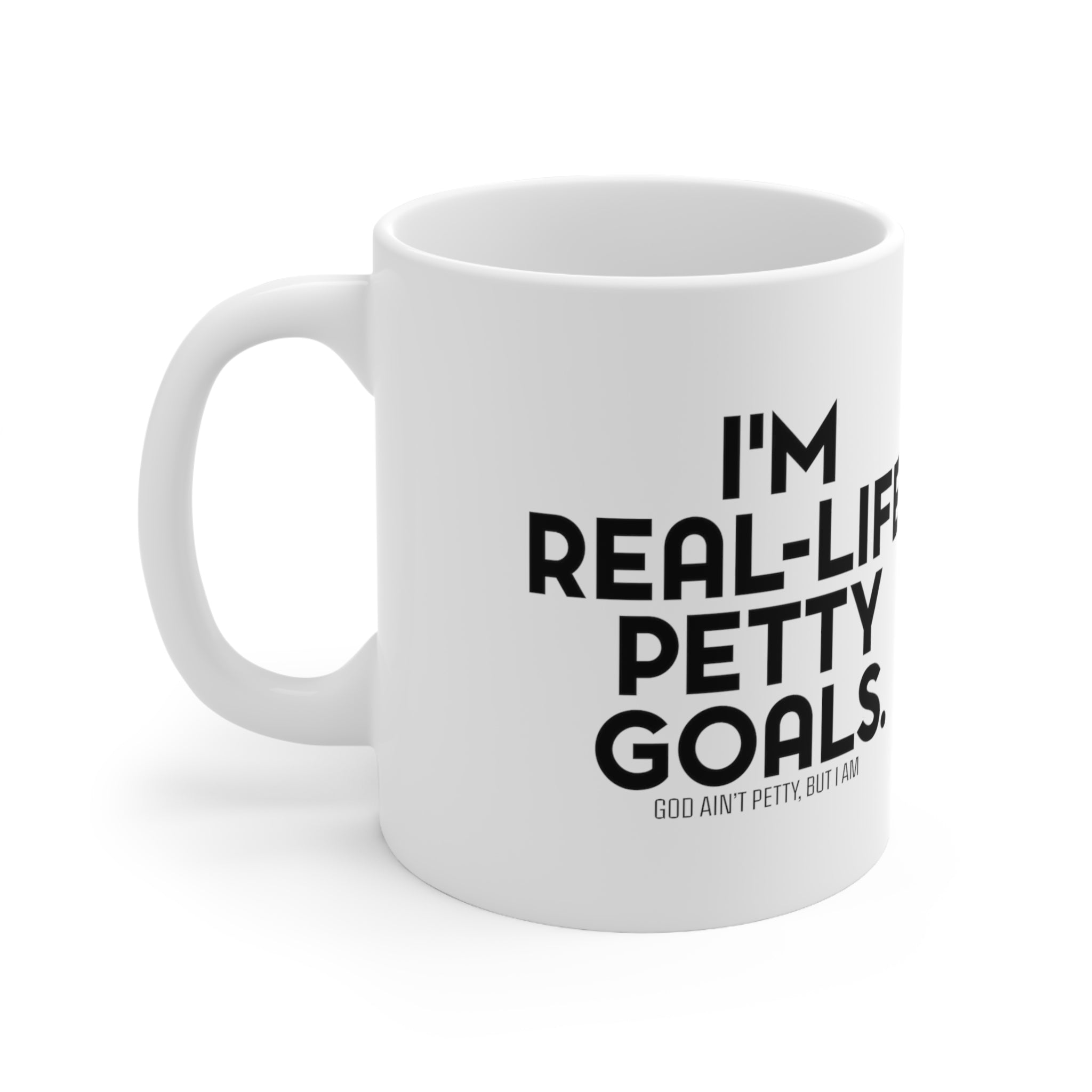 I'm real-life petty goals Mug 11oz (White/Black)-Mug-The Original God Ain't Petty But I Am
