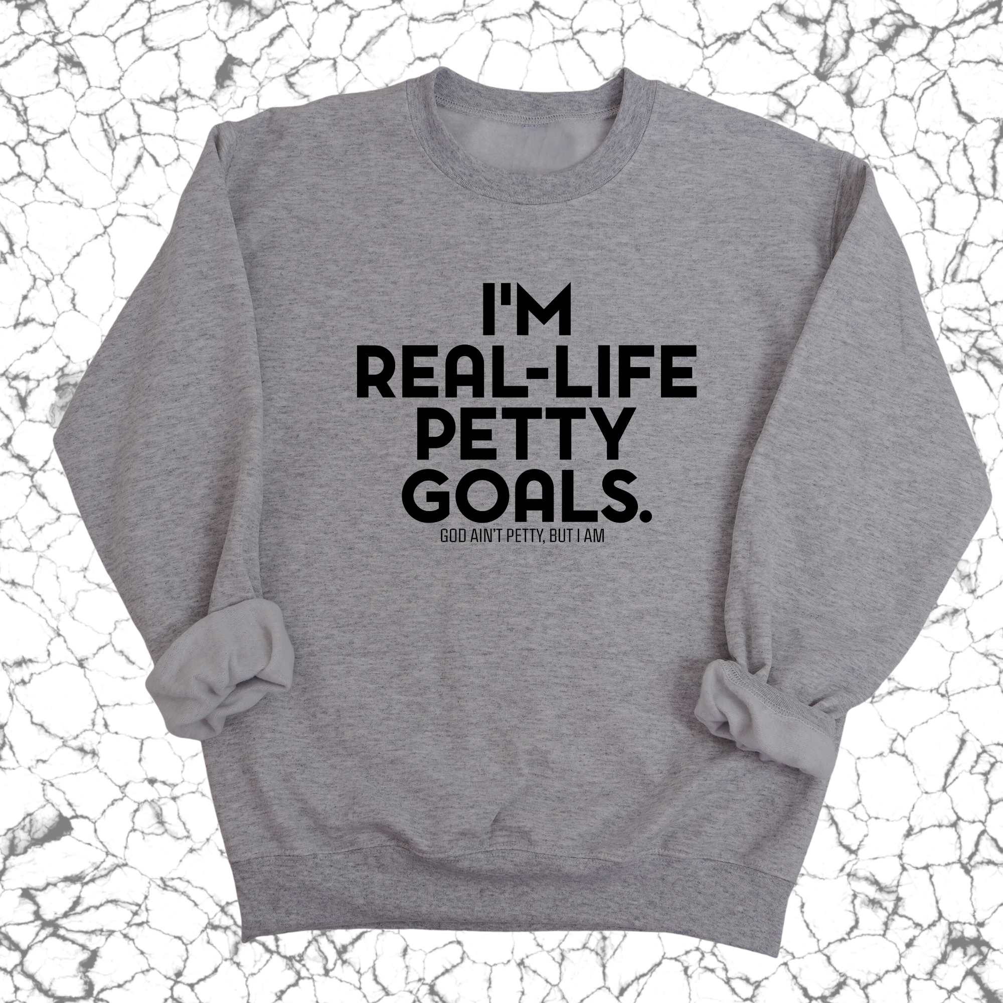 I'm real-life petty goals Unisex Sweatshirt-Sweatshirt-The Original God Ain't Petty But I Am