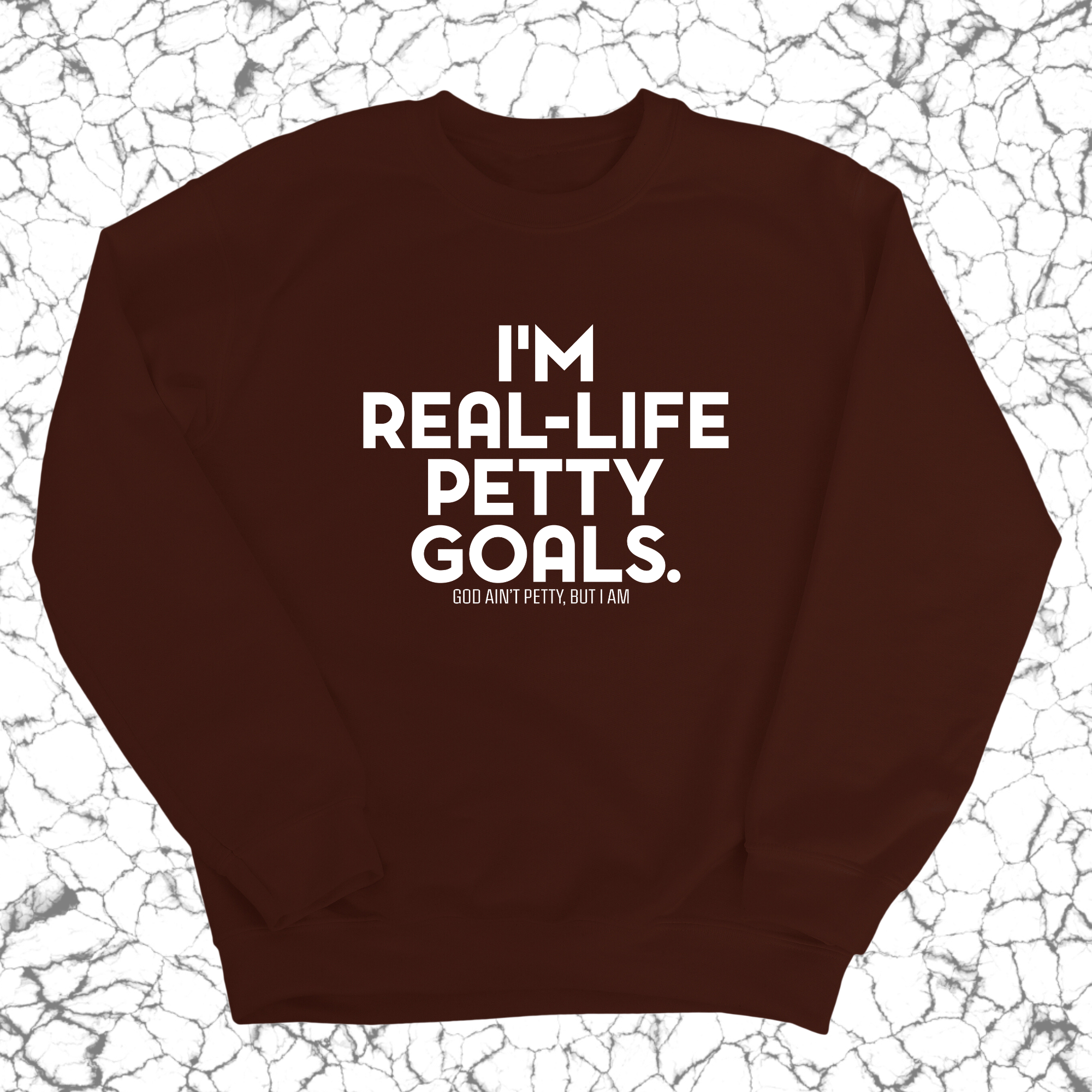 I'm real-life petty goals Unisex Sweatshirt-Sweatshirt-The Original God Ain't Petty But I Am