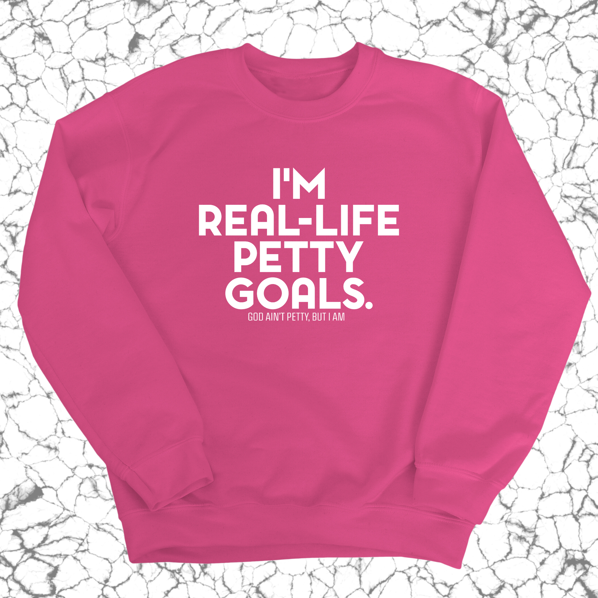 I'm real-life petty goals Unisex Sweatshirt-Sweatshirt-The Original God Ain't Petty But I Am