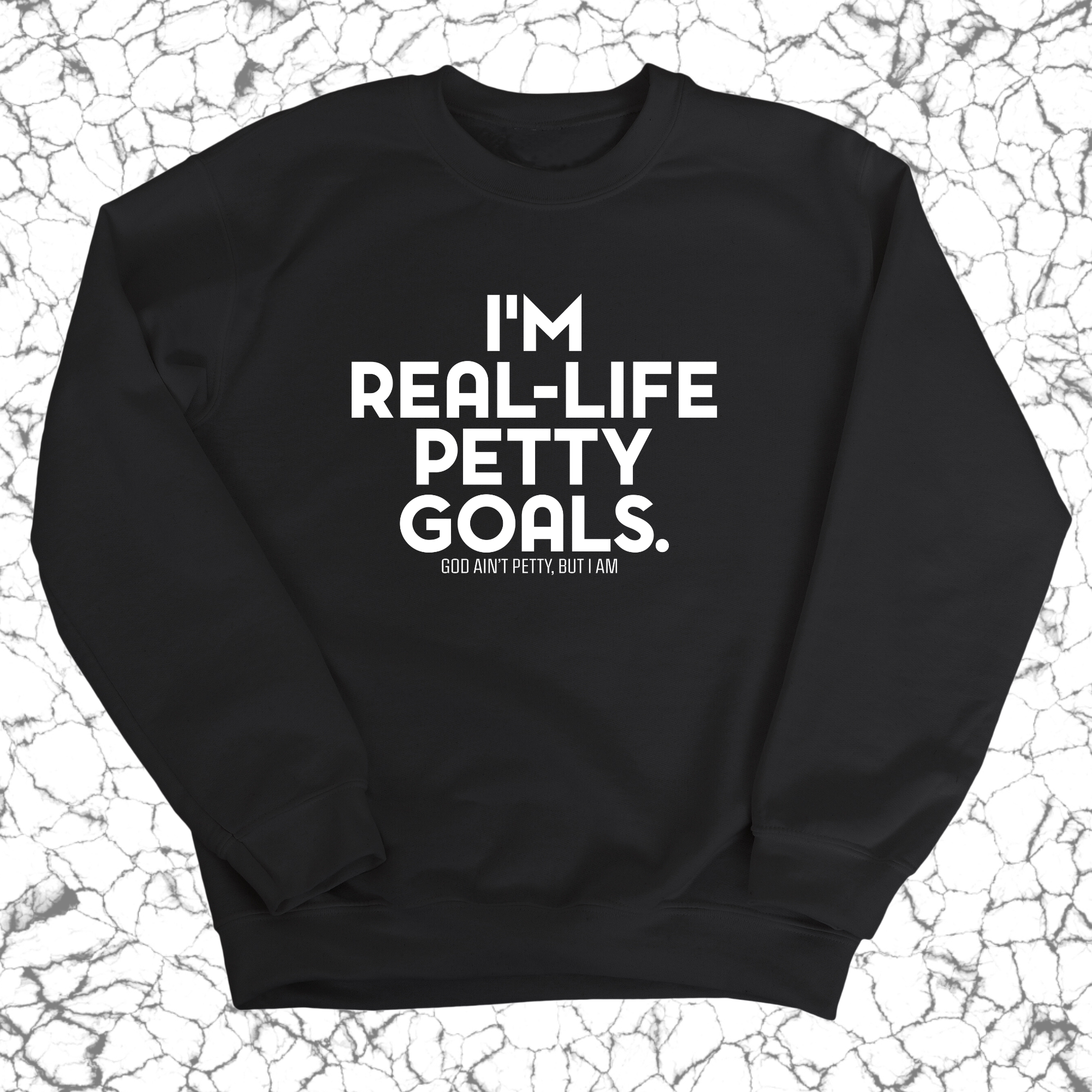I'm real-life petty goals Unisex Sweatshirt-Sweatshirt-The Original God Ain't Petty But I Am