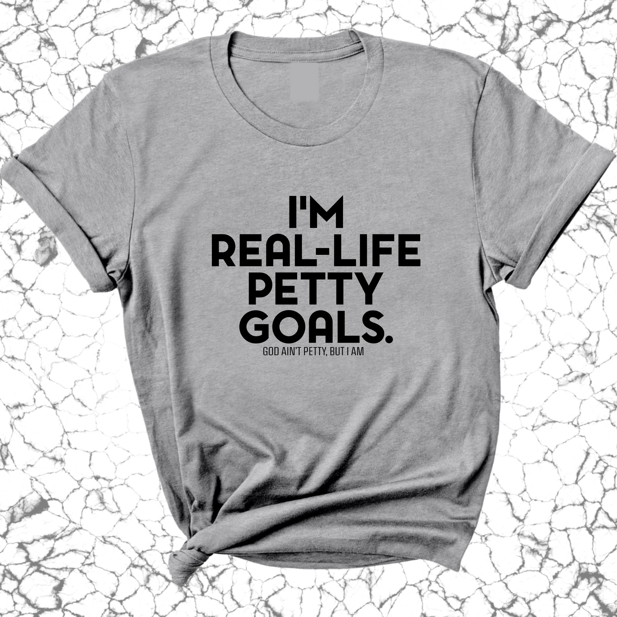 I'm real-life petty goals Unisex Tee-T-Shirt-The Original God Ain't Petty But I Am