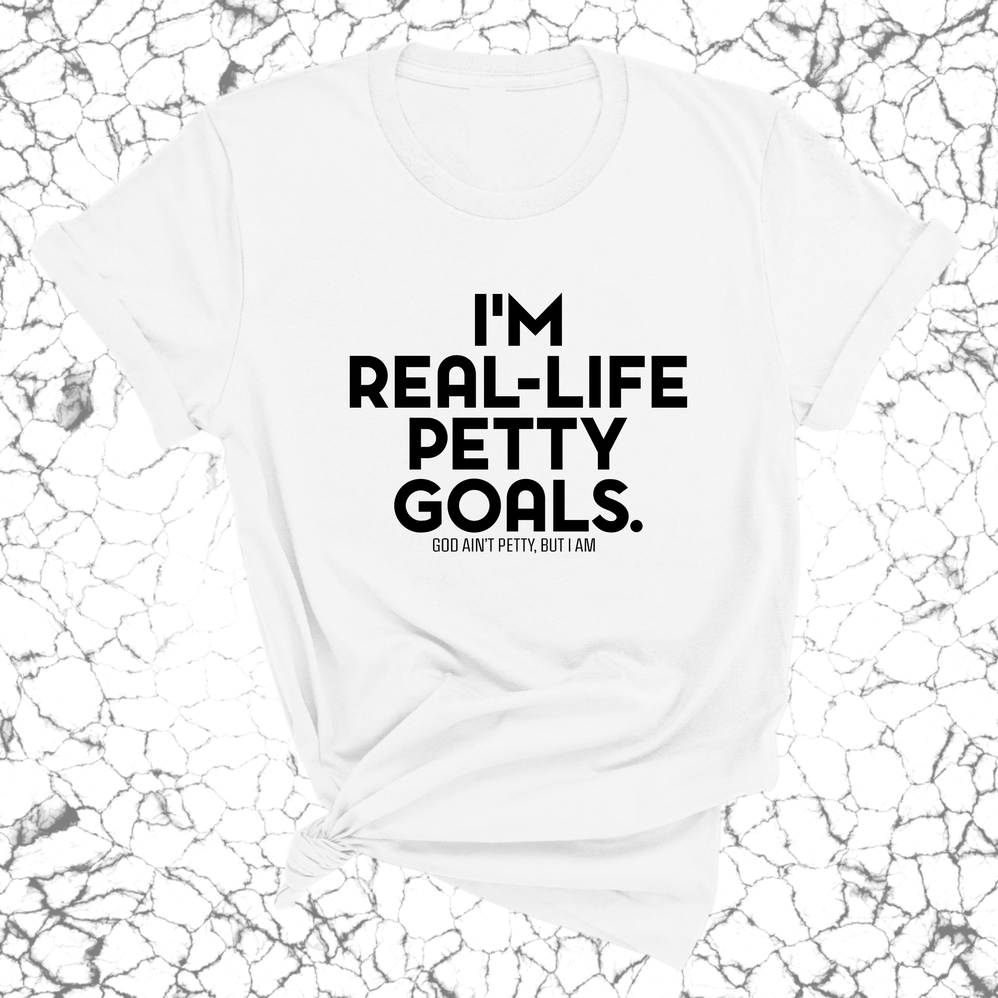 I'm real-life petty goals Unisex Tee-T-Shirt-The Original God Ain't Petty But I Am