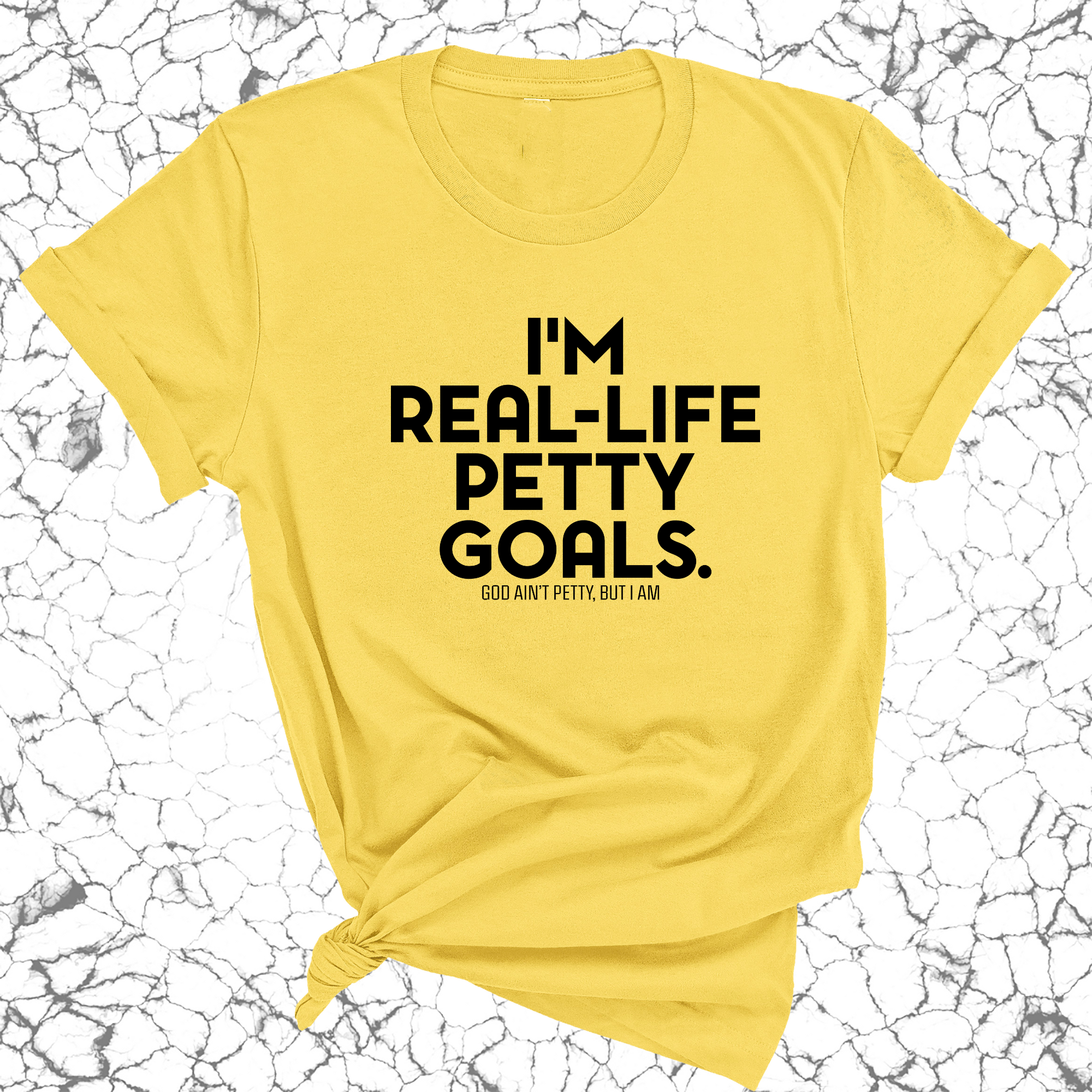 I'm real-life petty goals Unisex Tee-T-Shirt-The Original God Ain't Petty But I Am