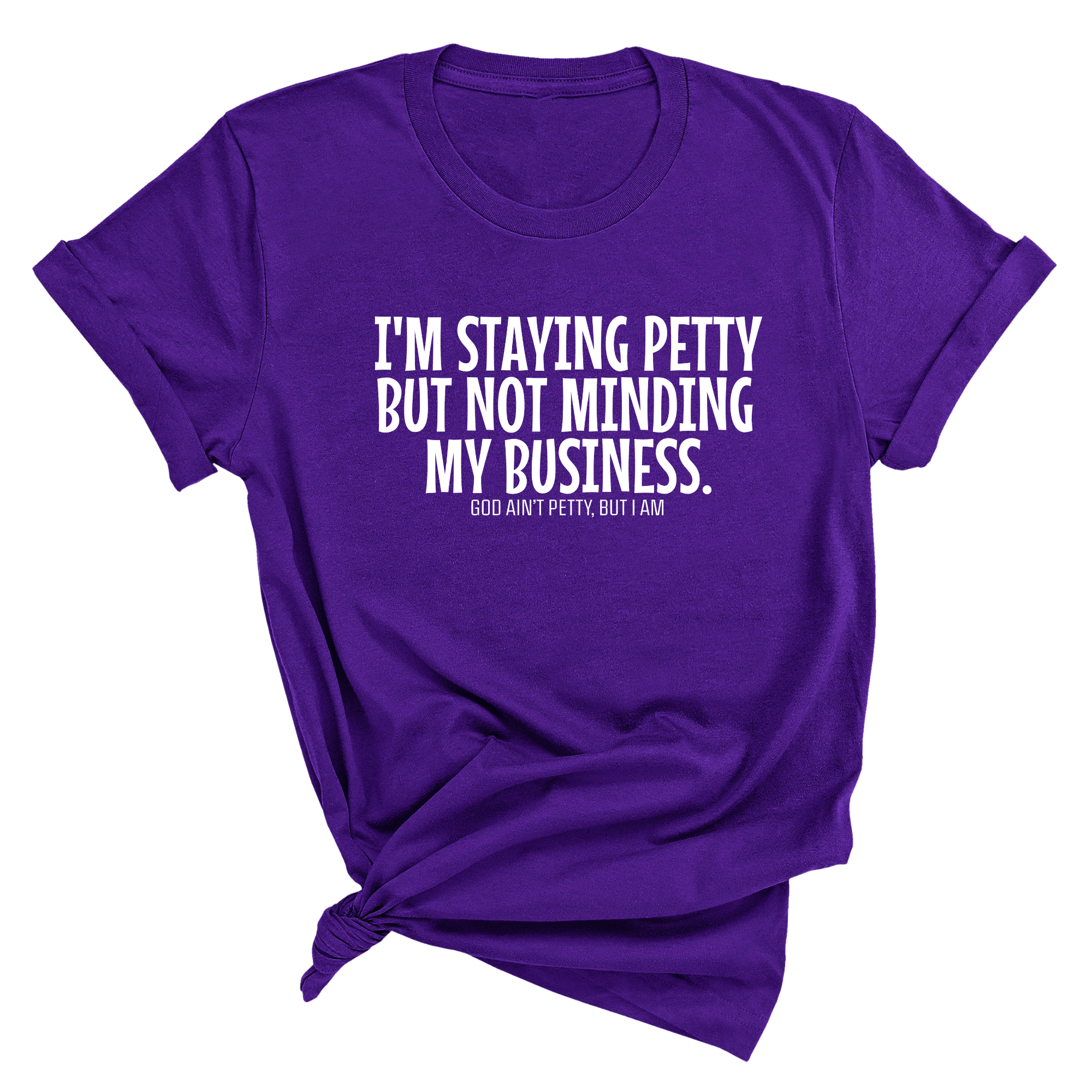 I'm staying petty but not minding my business Unisex Tee-T-Shirt-The Original God Ain't Petty But I Am