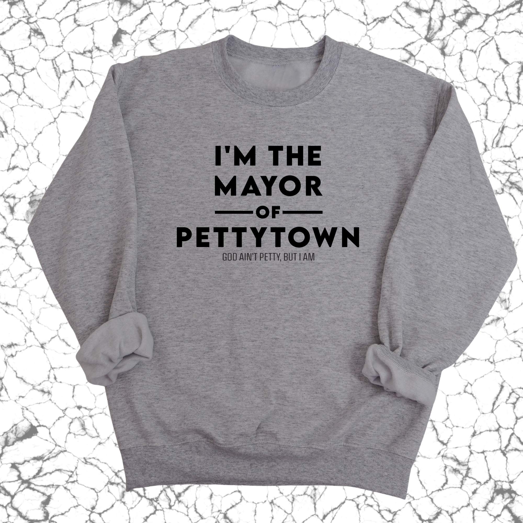 I'm the Mayor of Pettytown Unisex Sweatshirt-Sweatshirt-The Original God Ain't Petty But I Am