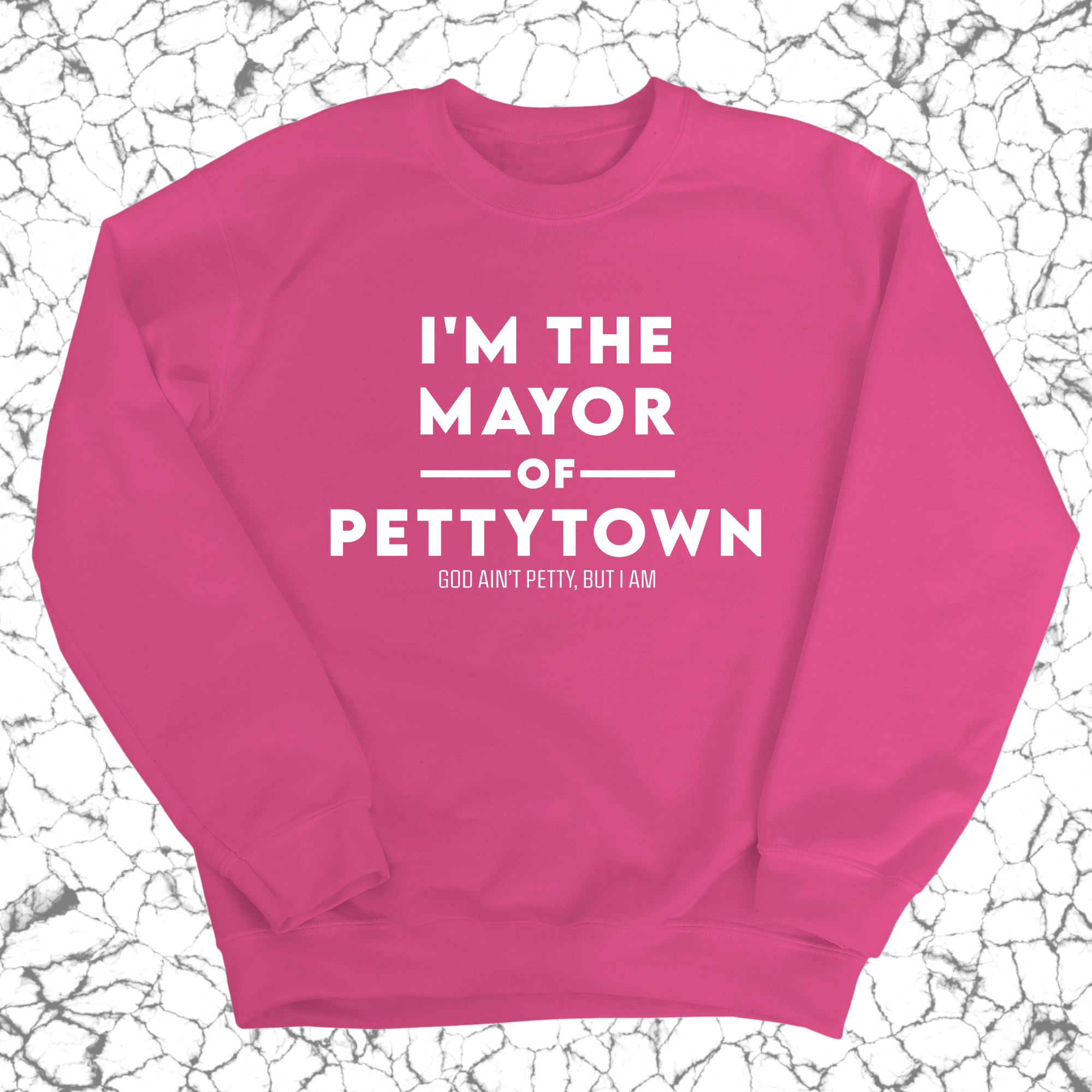 I'm the Mayor of Pettytown Unisex Sweatshirt-Sweatshirt-The Original God Ain't Petty But I Am