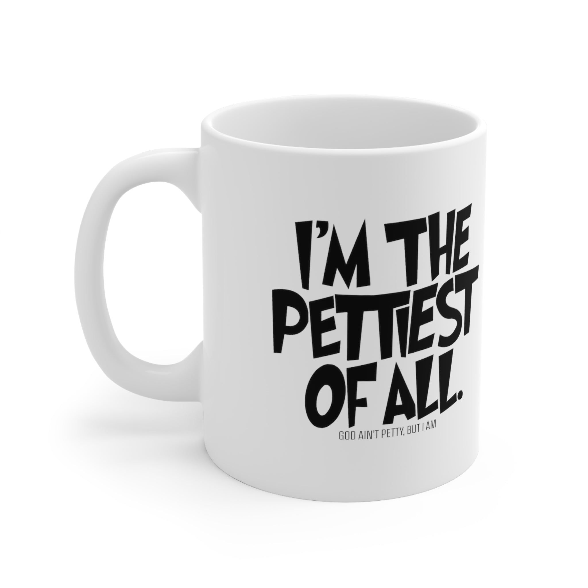 I'm the Pettiest of All Mug 11oz (White & Black)-Mug-The Original God Ain't Petty But I Am