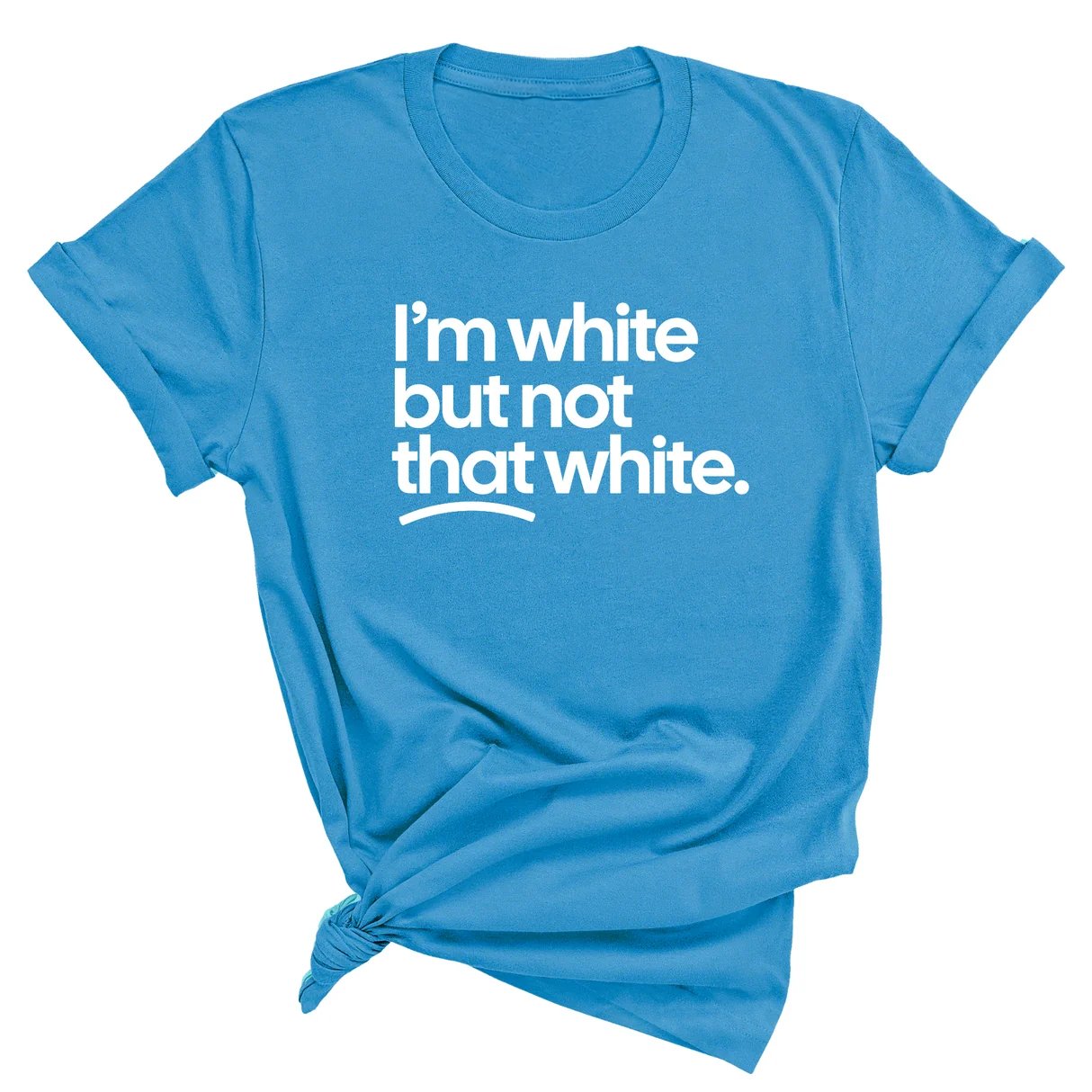 I’m white but not that white Unisex T-Shirt (for tiktok)-T-Shirt-The Original God Ain't Petty But I Am