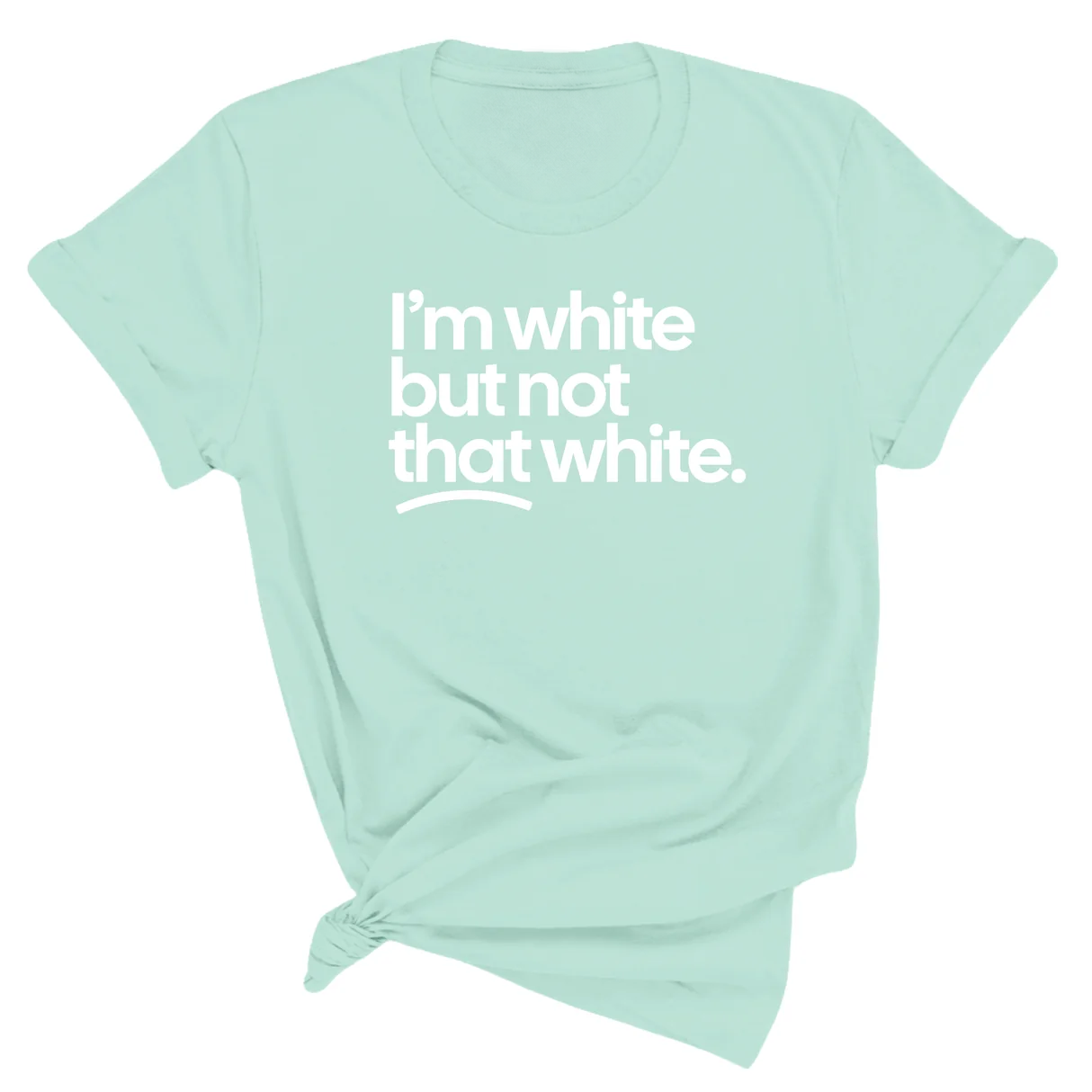 I’m white but not that white Unisex T-Shirt (for tiktok)-T-Shirt-The Original God Ain't Petty But I Am