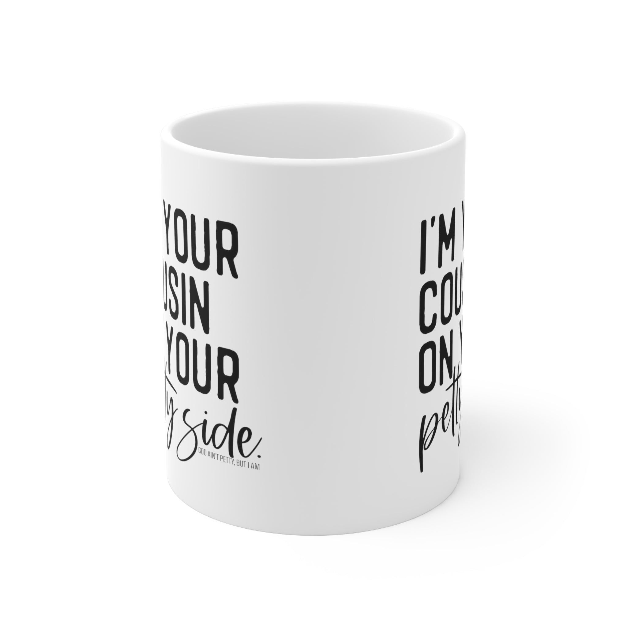 I'm your cousin on your petty side Mug 11oz (White/Black)-Mug-The Original God Ain't Petty But I Am