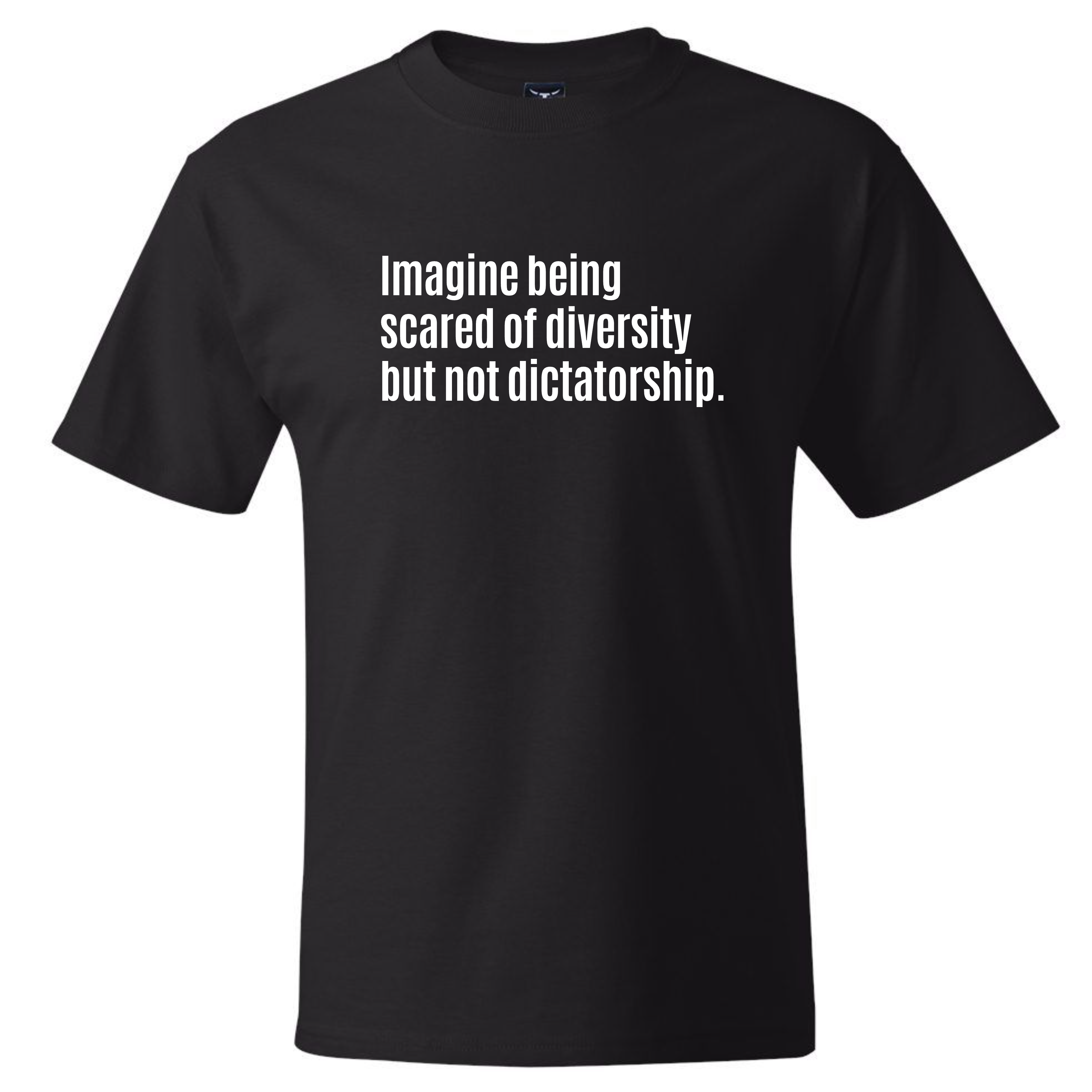 Imagine Being Scared of Diversity But Not Dictatorship *BLACK TALL TEE* Unisex Tee-T-Shirt-The Original God Ain't Petty But I Am