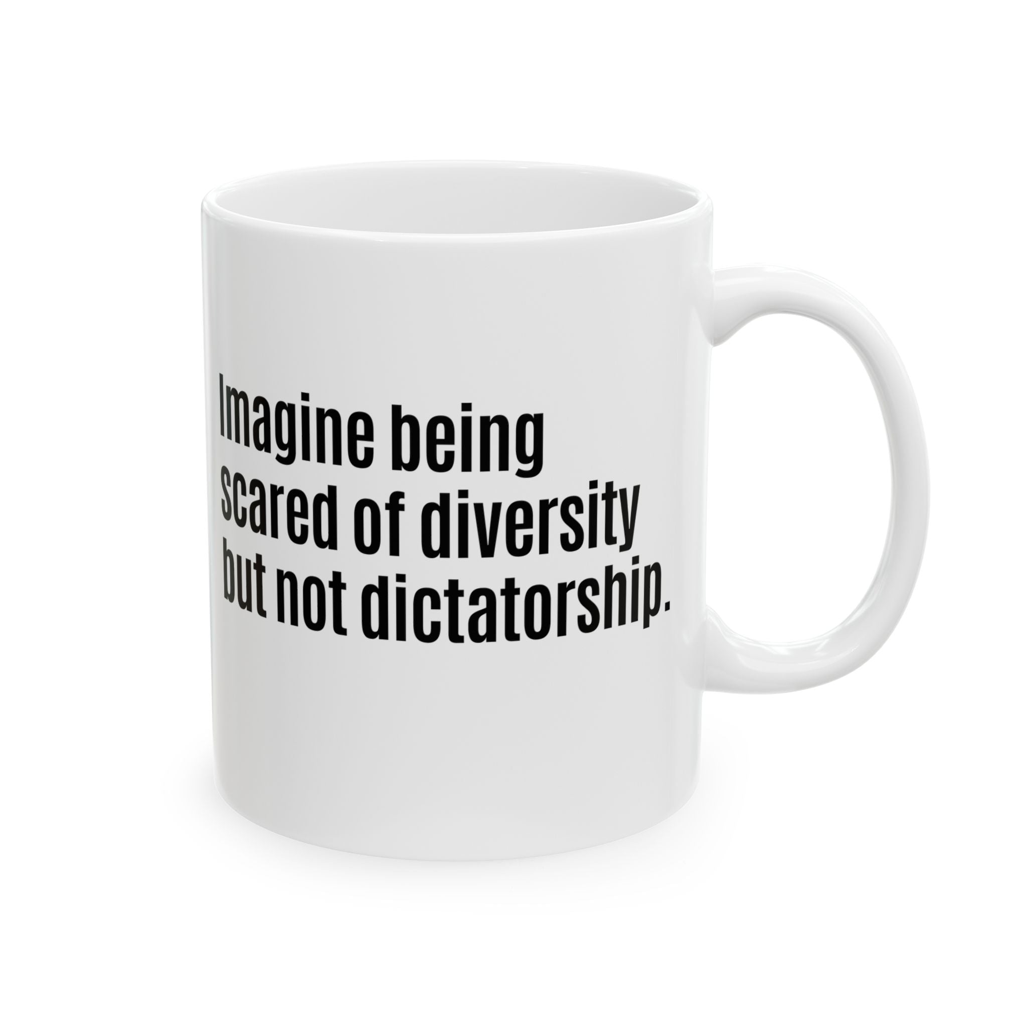 Imagine Being Scared of Diversity But Not Dictatorship Mug 11oz (White & Black)-Mug-The Original God Ain't Petty But I Am
