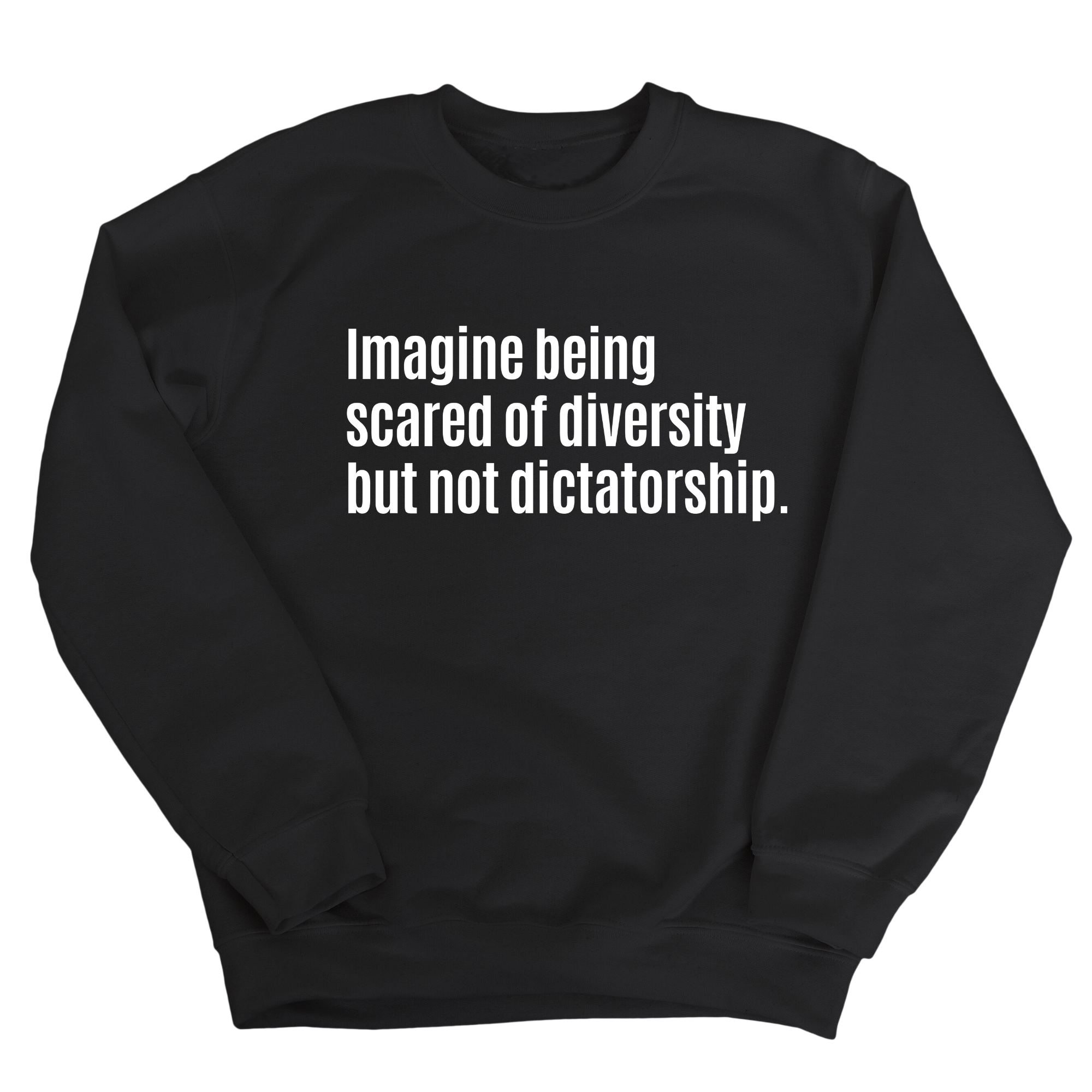 Imagine Being Scared of Diversity But Not Dictatorship Unisex Sweatshirt (LIMITED EDITION)-Sweatshirt-The Original God Ain't Petty But I Am