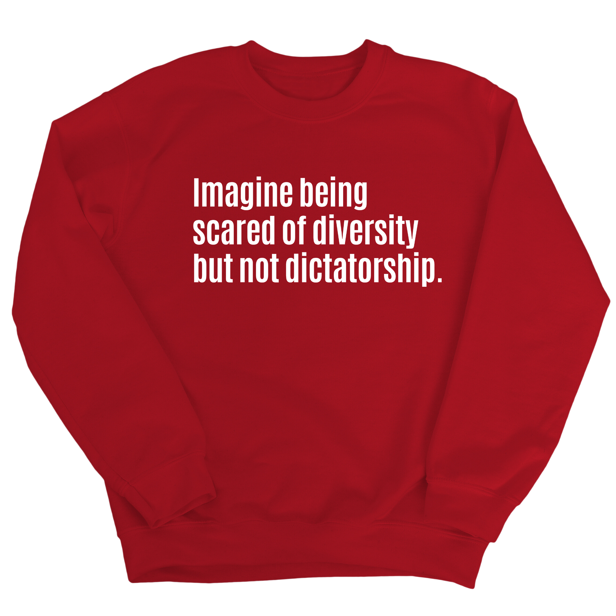 Imagine Being Scared of Diversity But Not Dictatorship Unisex Sweatshirt (LIMITED EDITION)-Sweatshirt-The Original God Ain't Petty But I Am