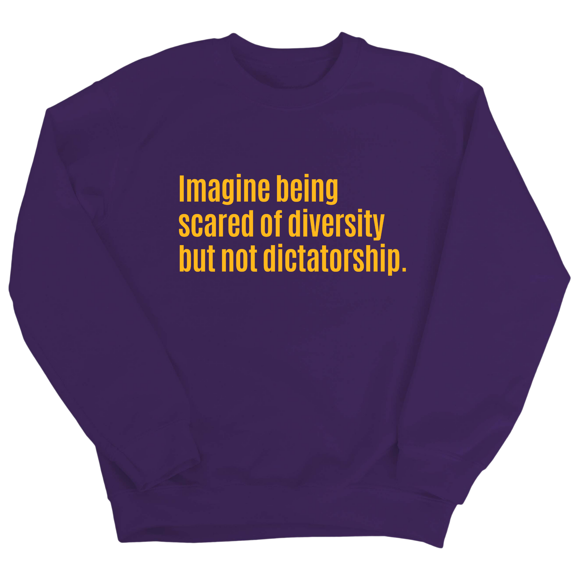 Imagine Being Scared of Diversity But Not Dictatorship Unisex Sweatshirt (LIMITED EDITION)-Sweatshirt-The Original God Ain't Petty But I Am