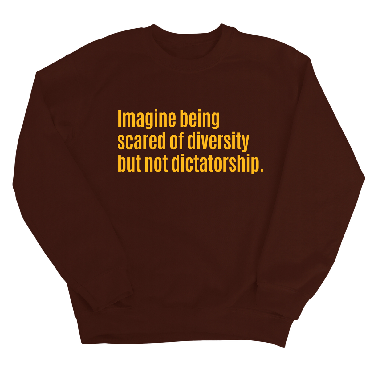 Imagine Being Scared of Diversity But Not Dictatorship Unisex Sweatshirt (LIMITED EDITION)-Sweatshirt-The Original God Ain't Petty But I Am