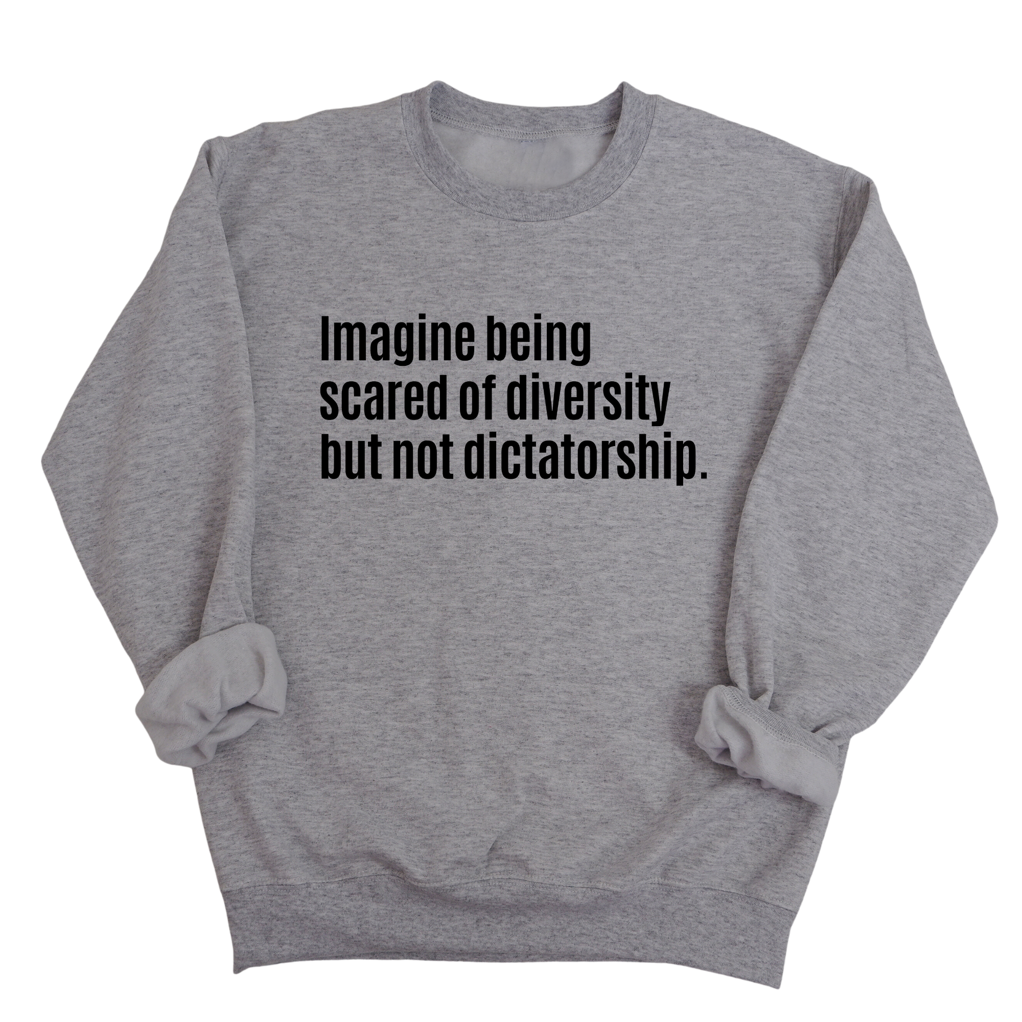 Imagine Being Scared of Diversity But Not Dictatorship Unisex Sweatshirt (LIMITED EDITION)-Sweatshirt-The Original God Ain't Petty But I Am
