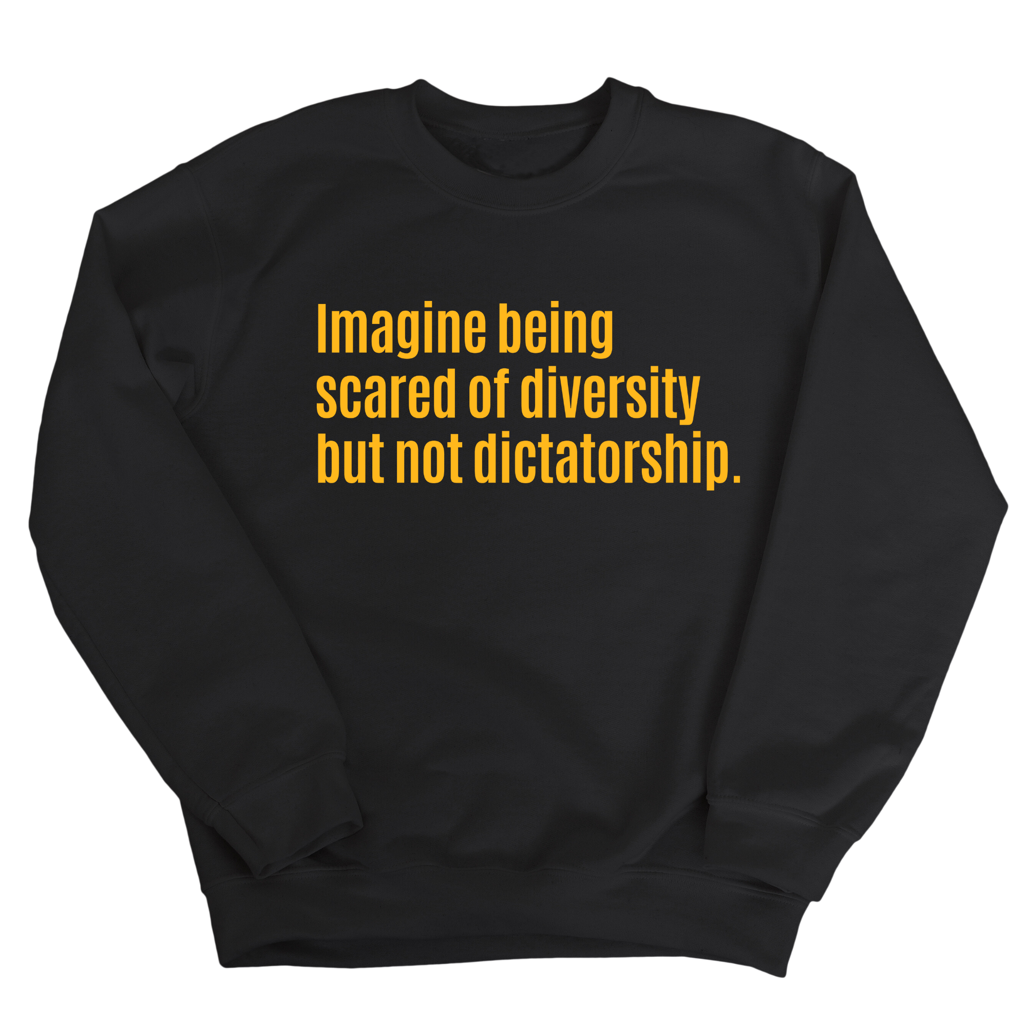 Imagine Being Scared of Diversity But Not Dictatorship Unisex Sweatshirt (LIMITED EDITION)-Sweatshirt-The Original God Ain't Petty But I Am