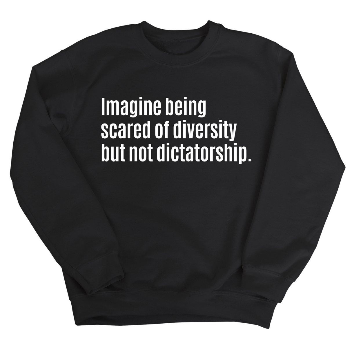 Imagine Being Scared of Diversity But Not Dictatorship Unisex Sweatshirt-Sweatshirt-The Original God Ain't Petty But I Am