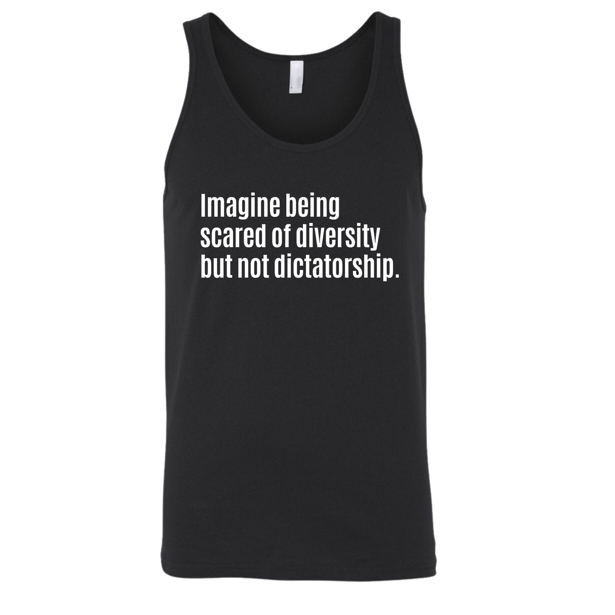 Imagine Being Scared of Diversity But Not Dictatorship Unisex Tank Top-T-Shirt-The Original God Ain't Petty But I Am