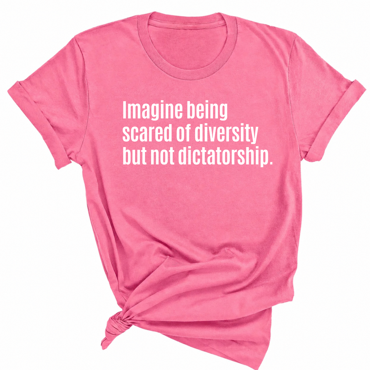 Imagine Being Scared of Diversity But Not Dictatorship Unisex Tee-T-Shirt-The Original God Ain't Petty But I Am