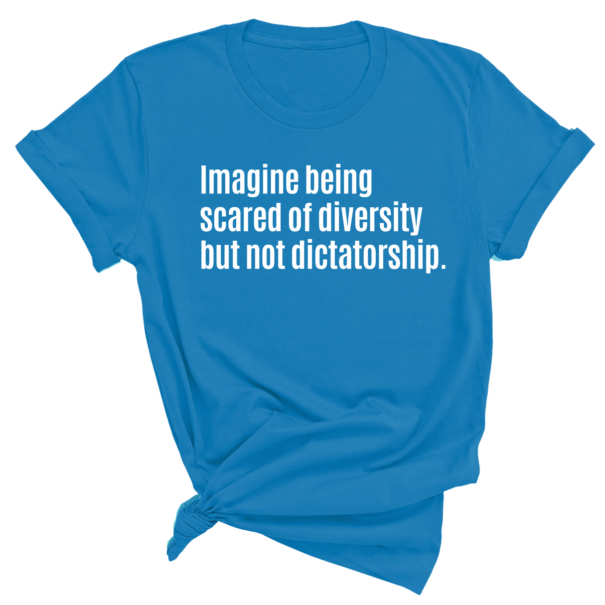 Imagine Being Scared of Diversity But Not Dictatorship Unisex Tee-T-Shirt-The Original God Ain't Petty But I Am
