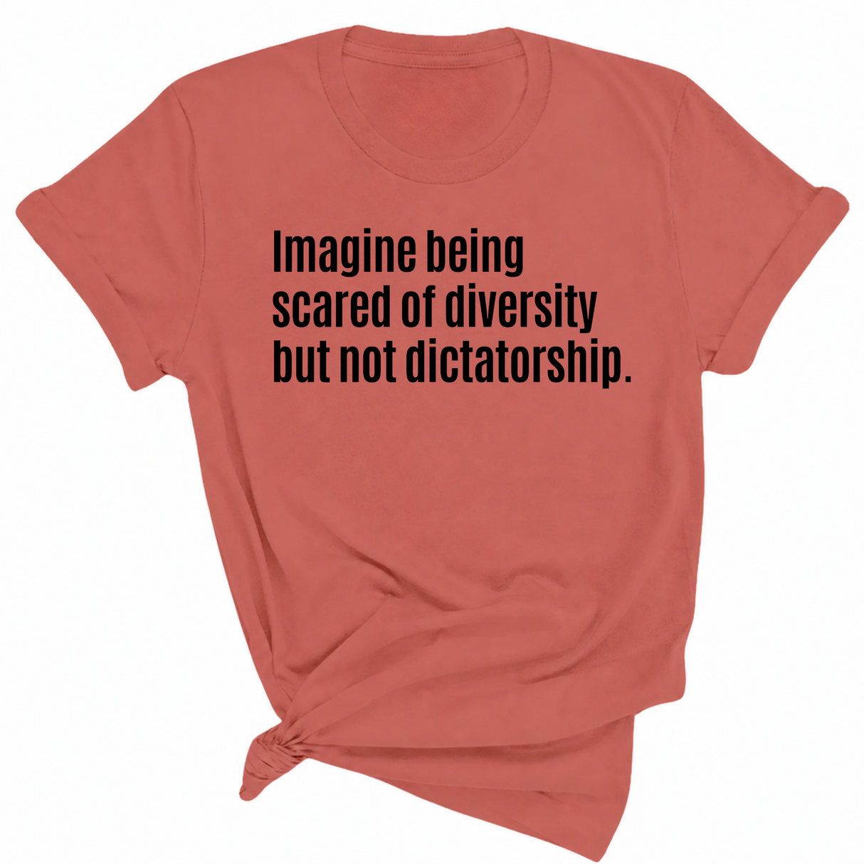 Imagine Being Scared of Diversity But Not Dictatorship Unisex Tee-T-Shirt-The Original God Ain't Petty But I Am