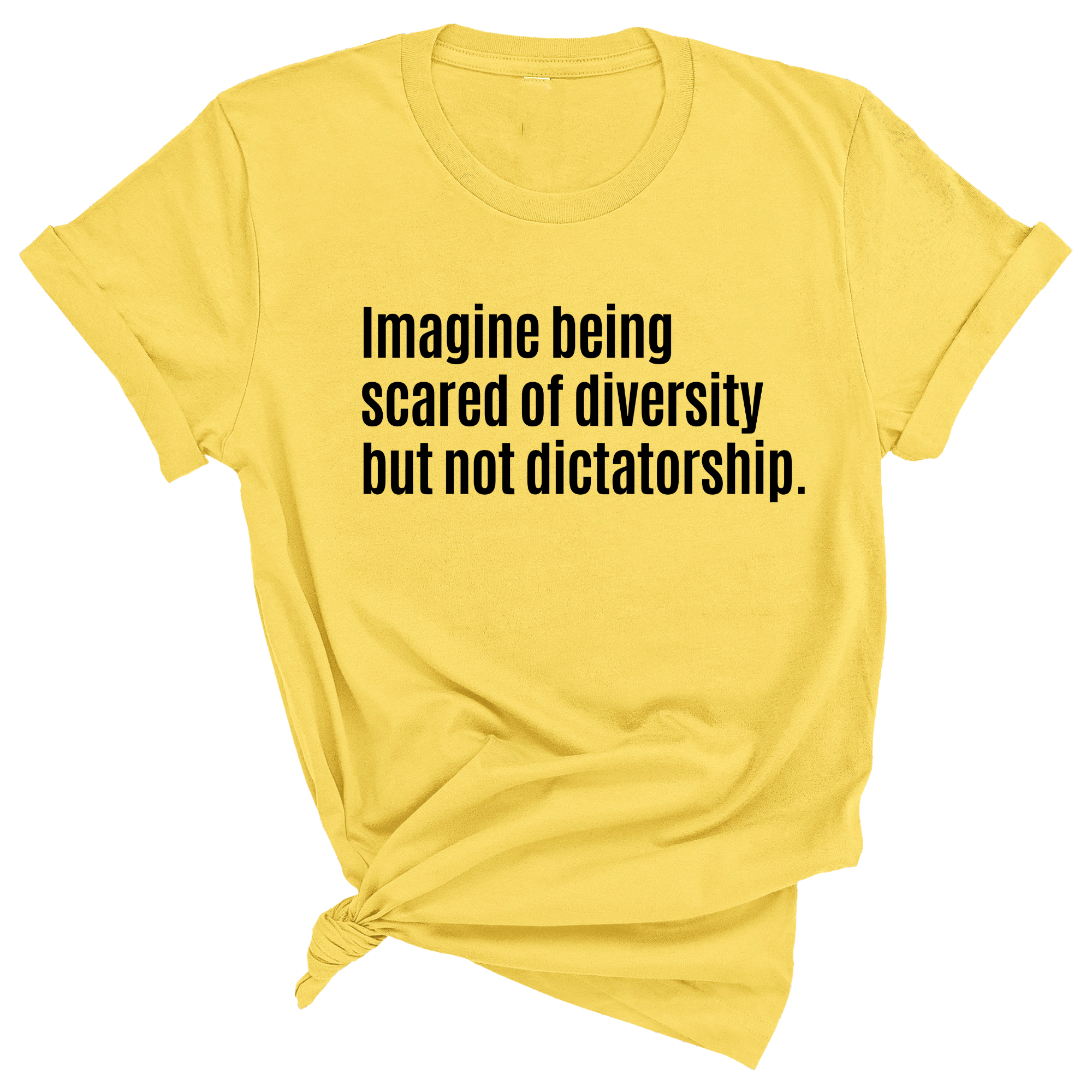 Imagine Being Scared of Diversity But Not Dictatorship Unisex Tee-T-Shirt-The Original God Ain't Petty But I Am