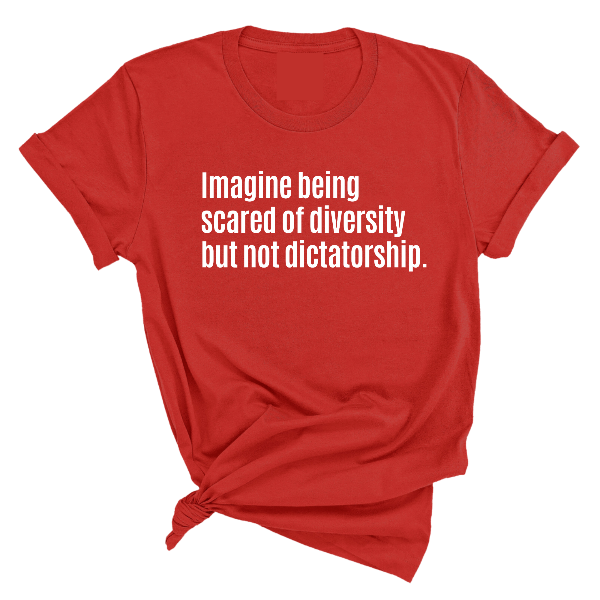 Imagine Being Scared of Diversity But Not Dictatorship Unisex Tee-T-Shirt-The Original God Ain't Petty But I Am