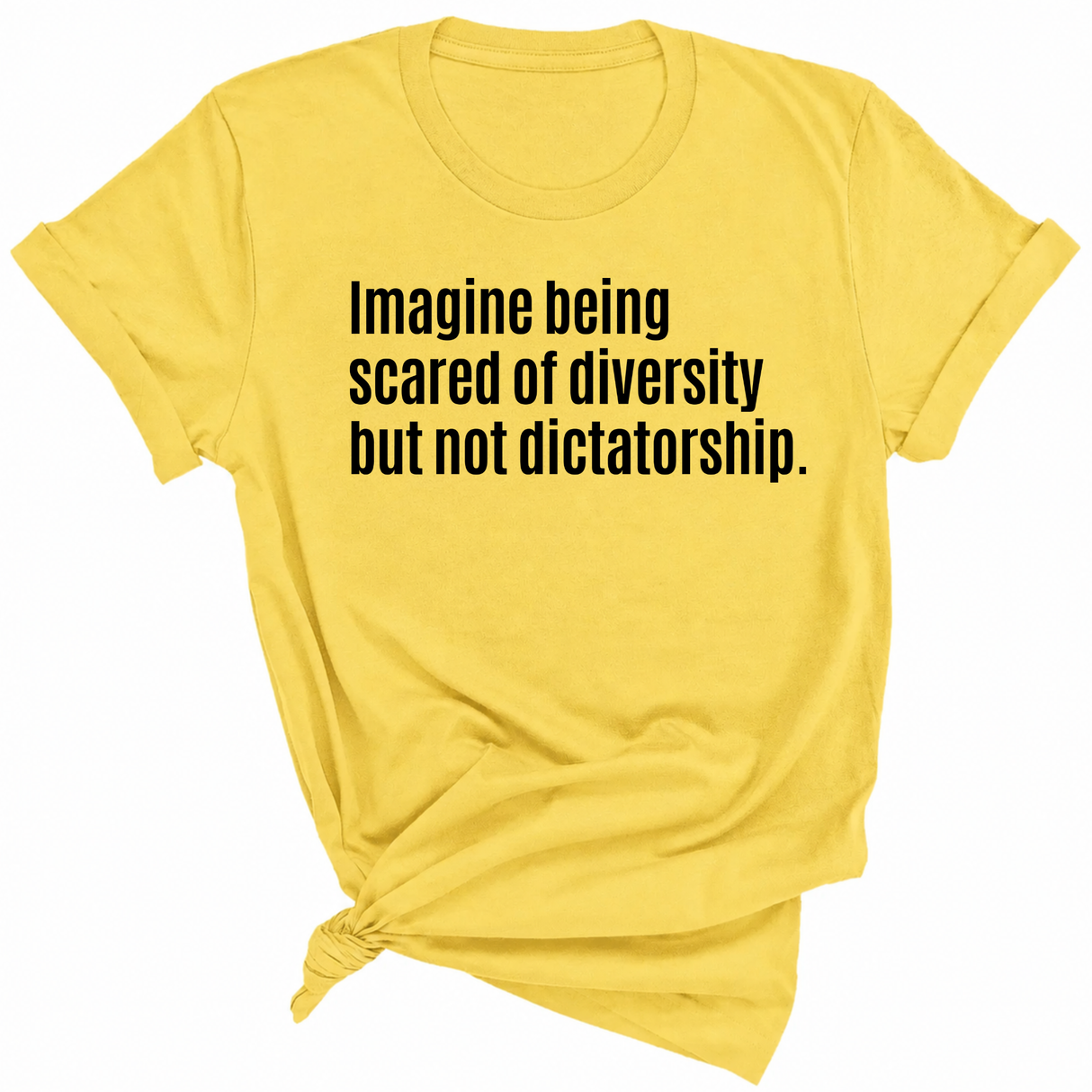 Imagine Being Scared of Diversity But Not Dictatorship Unisex Tee-T-Shirt-The Original God Ain't Petty But I Am